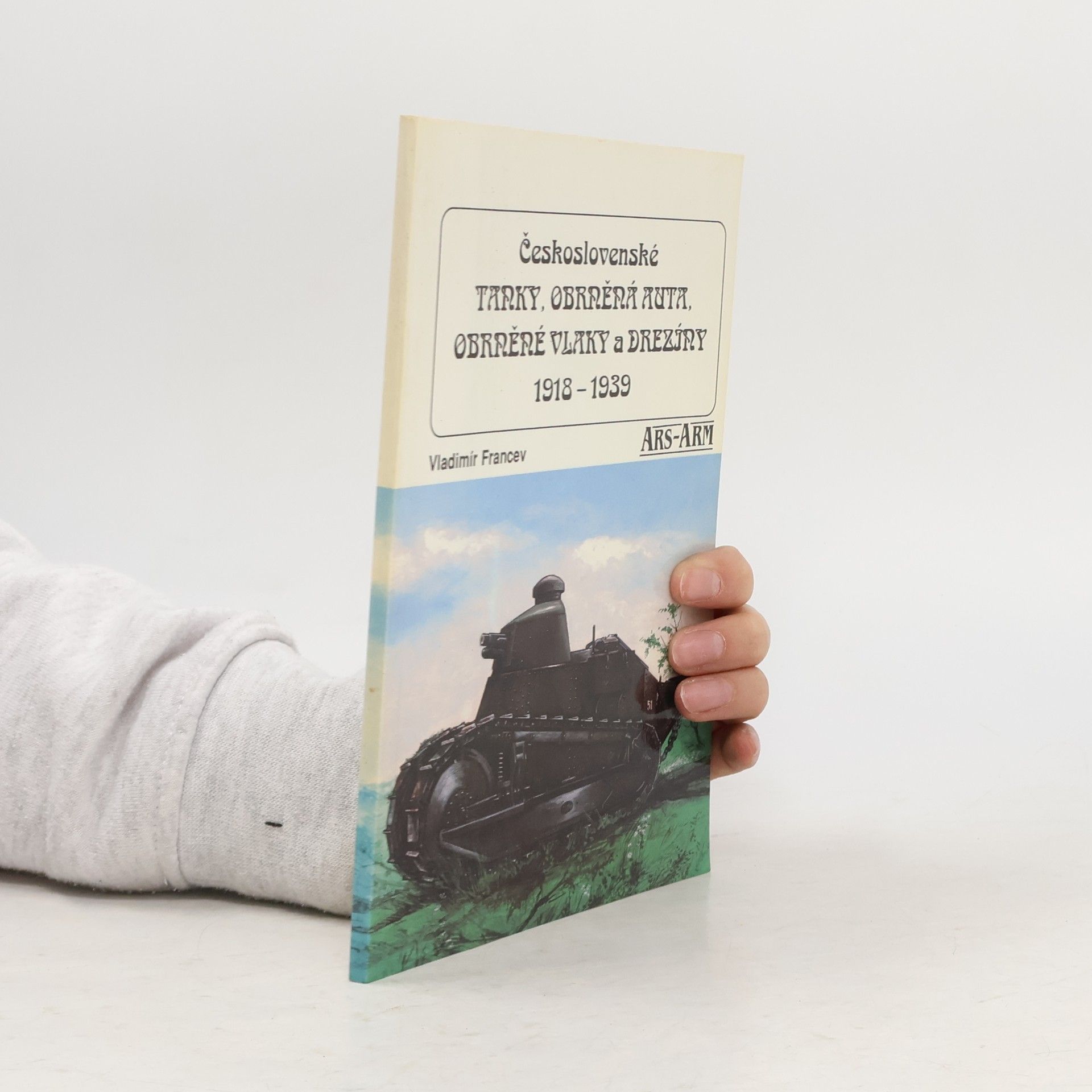 Vladimír Francev Československé tanky, obrněná auta, obrněné vlaky a drezíny 1918-1939