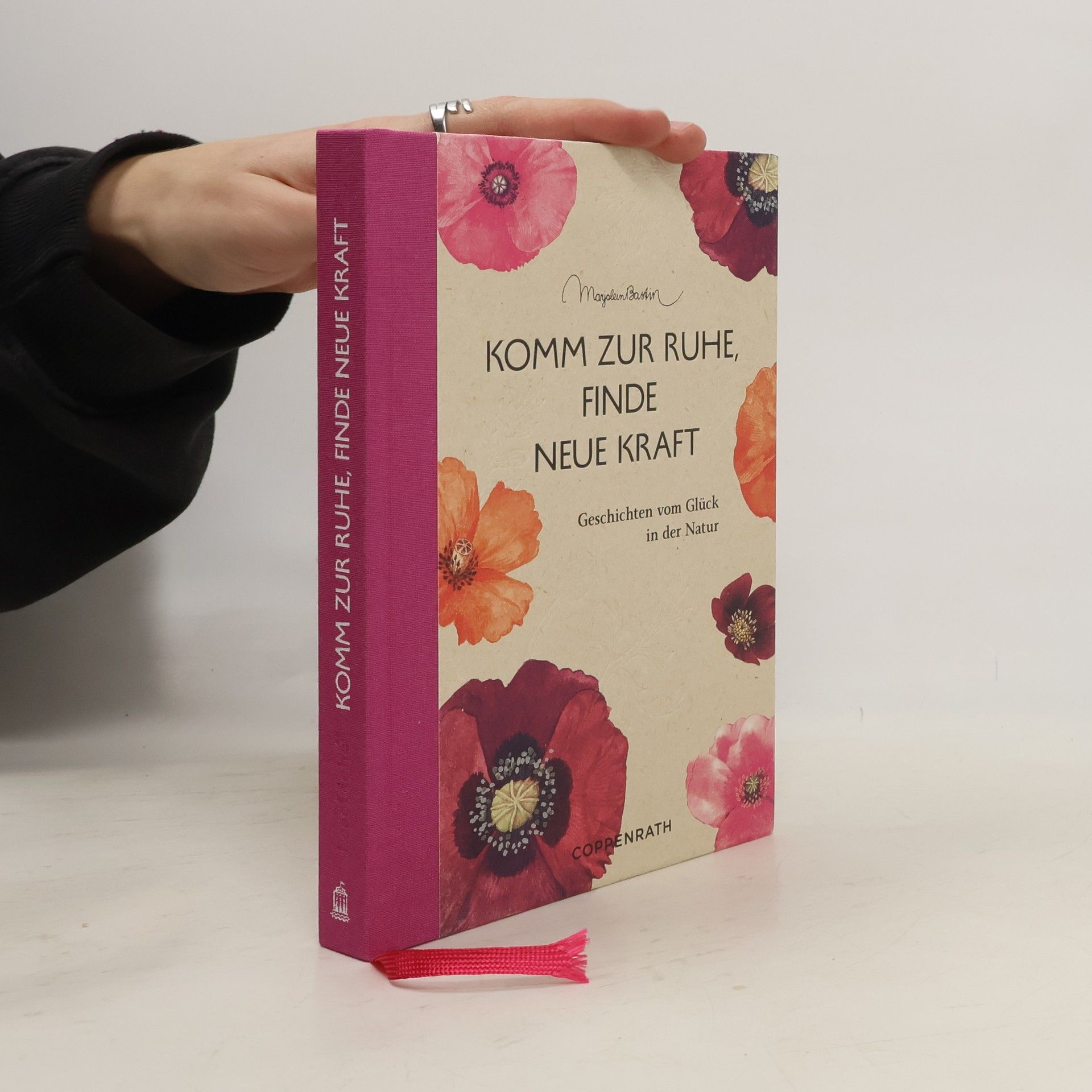 Marjolein Bastin Komm zur Ruhe, finde neue Kraft. Geschichten vom Glück in der Natur