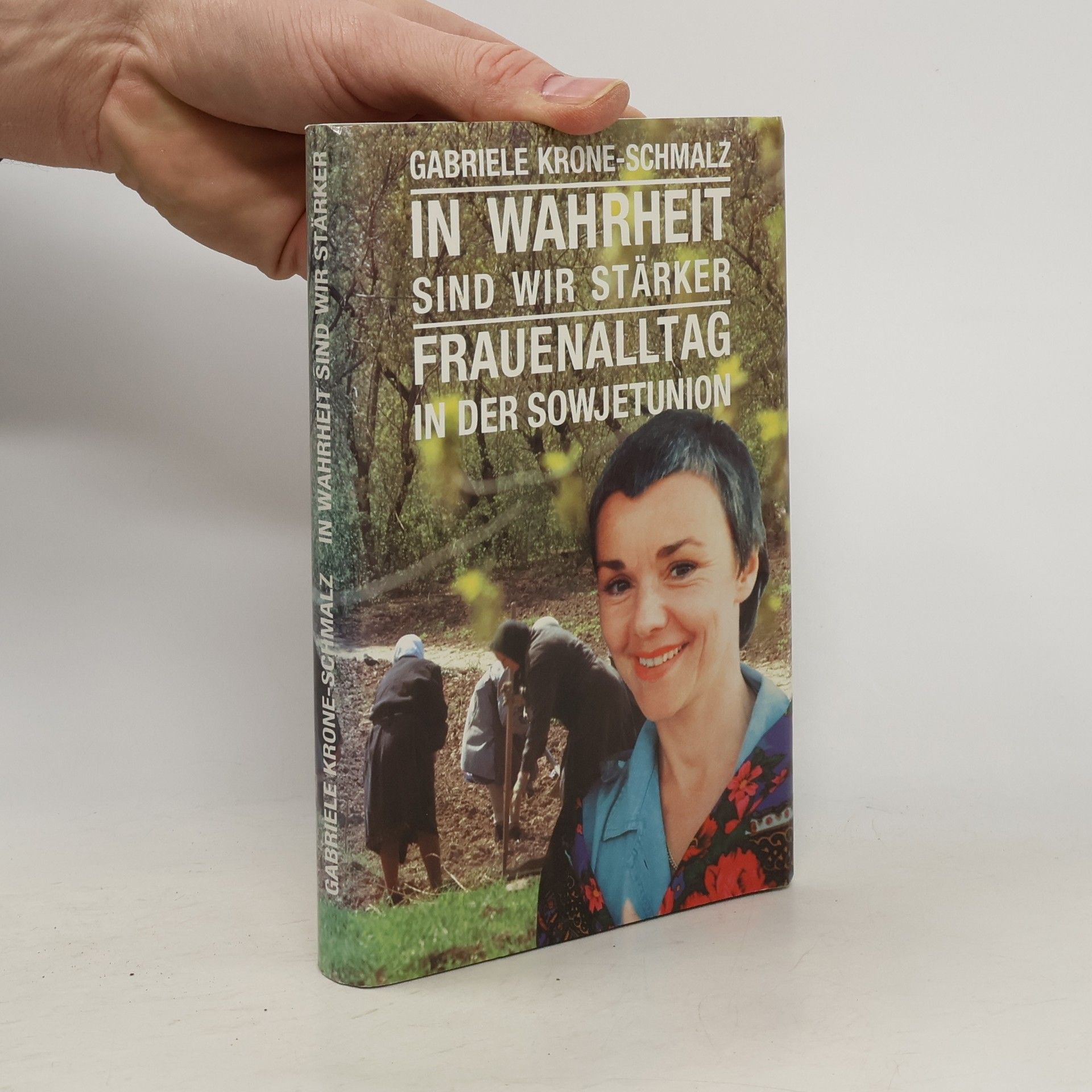 Gabriele Krone-Schmalz In Wahrheit sind wir stärker. Frauenalltag in der Sowjetunion