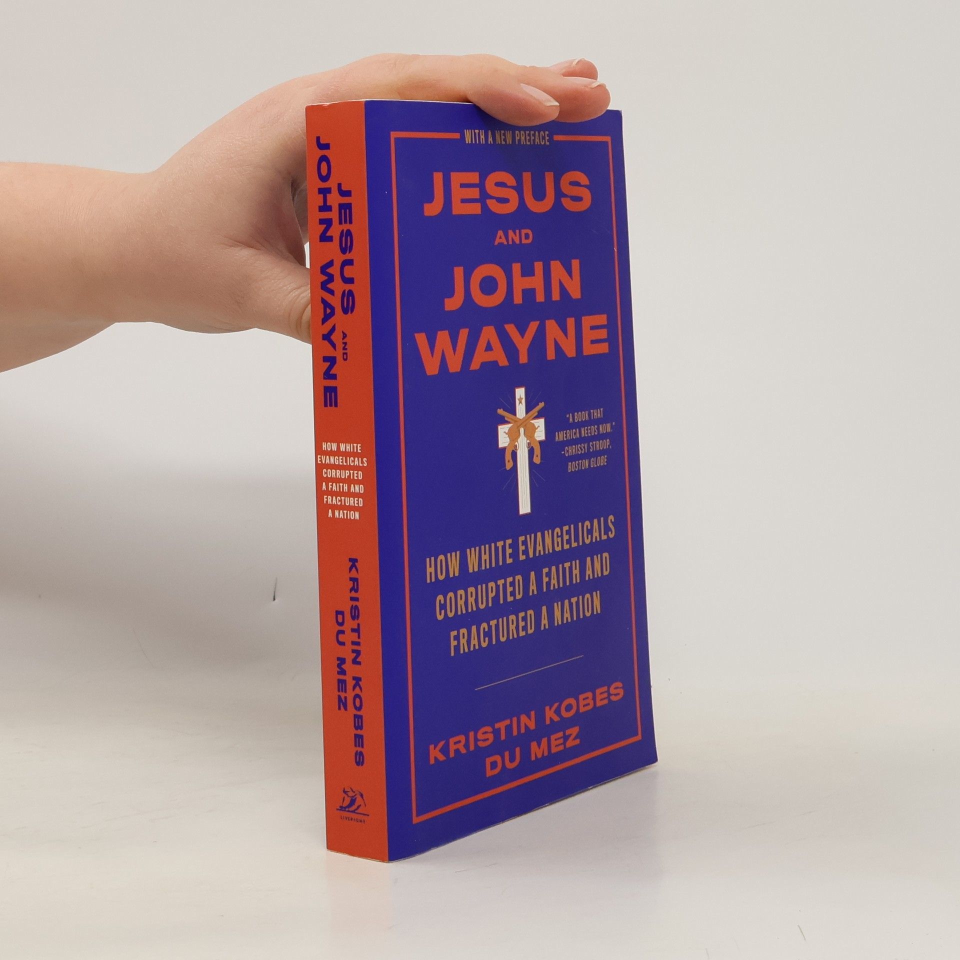 Kristin Kobes Du Mez Jesus and John Wayne: How White Evangelicals Corrupted a Faith and Fractured a Nation