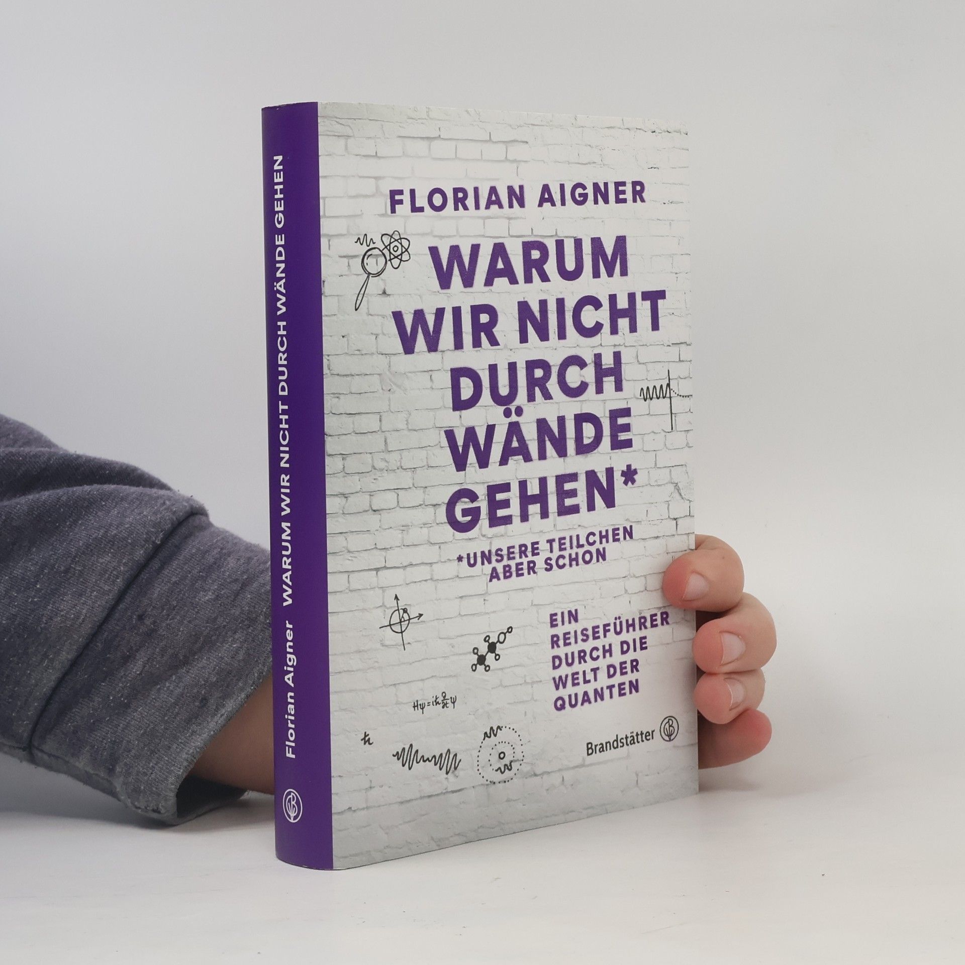 Florian Aigner Warum wir nicht durch Wände gehen*