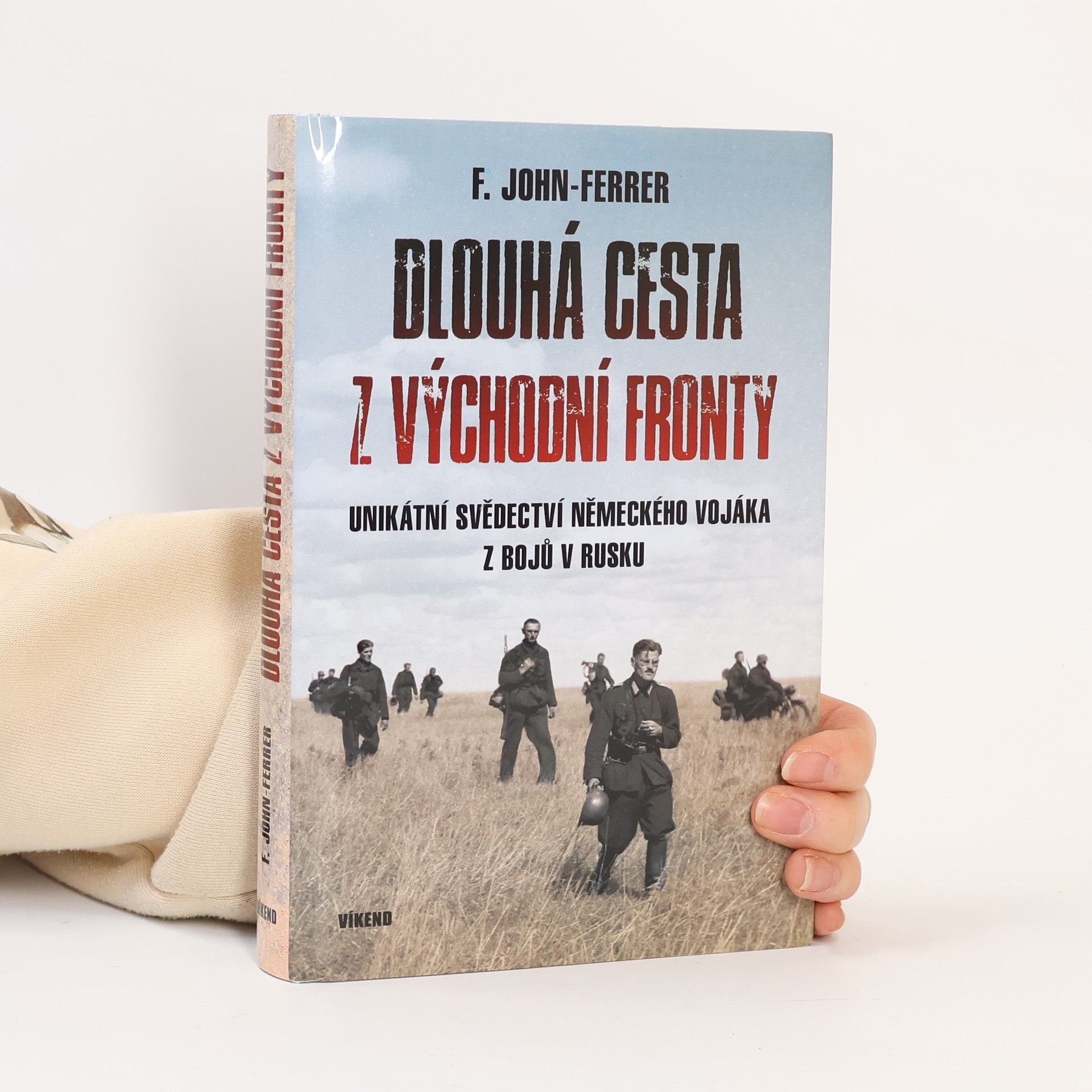 Ludwig John Friedrich Dlouhá cesta z východní fronty: Unikátní svědectví německého vojáka z bojů v Rusku