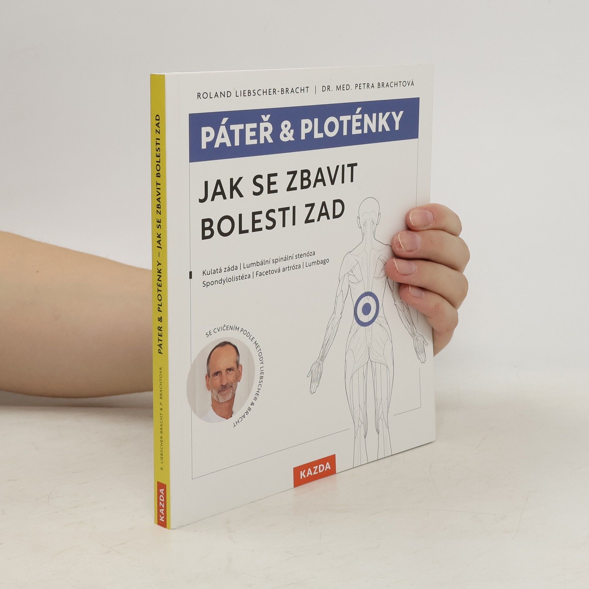 Petra Bracht Páteř & ploténky. Jak se zbavit bolesti zad : kulatá záda, lumbální spinální stenóza, spondylolistéza, facetová artróza, lumbago