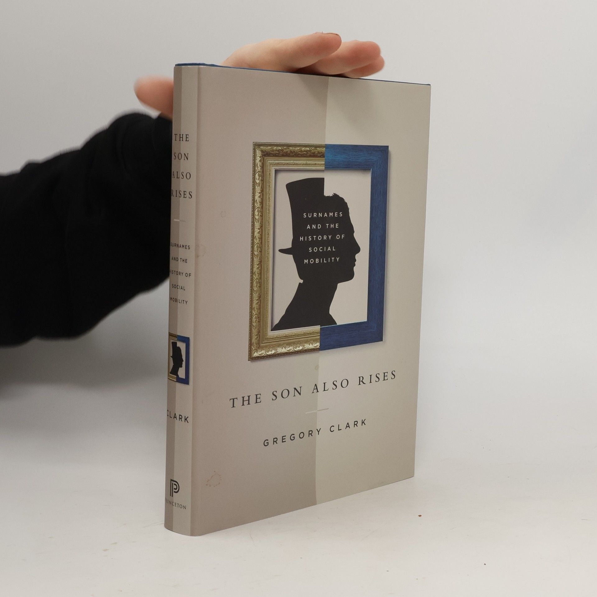 Gregory Clark The Son Also Rises: Surnames and the History of Social Mobility