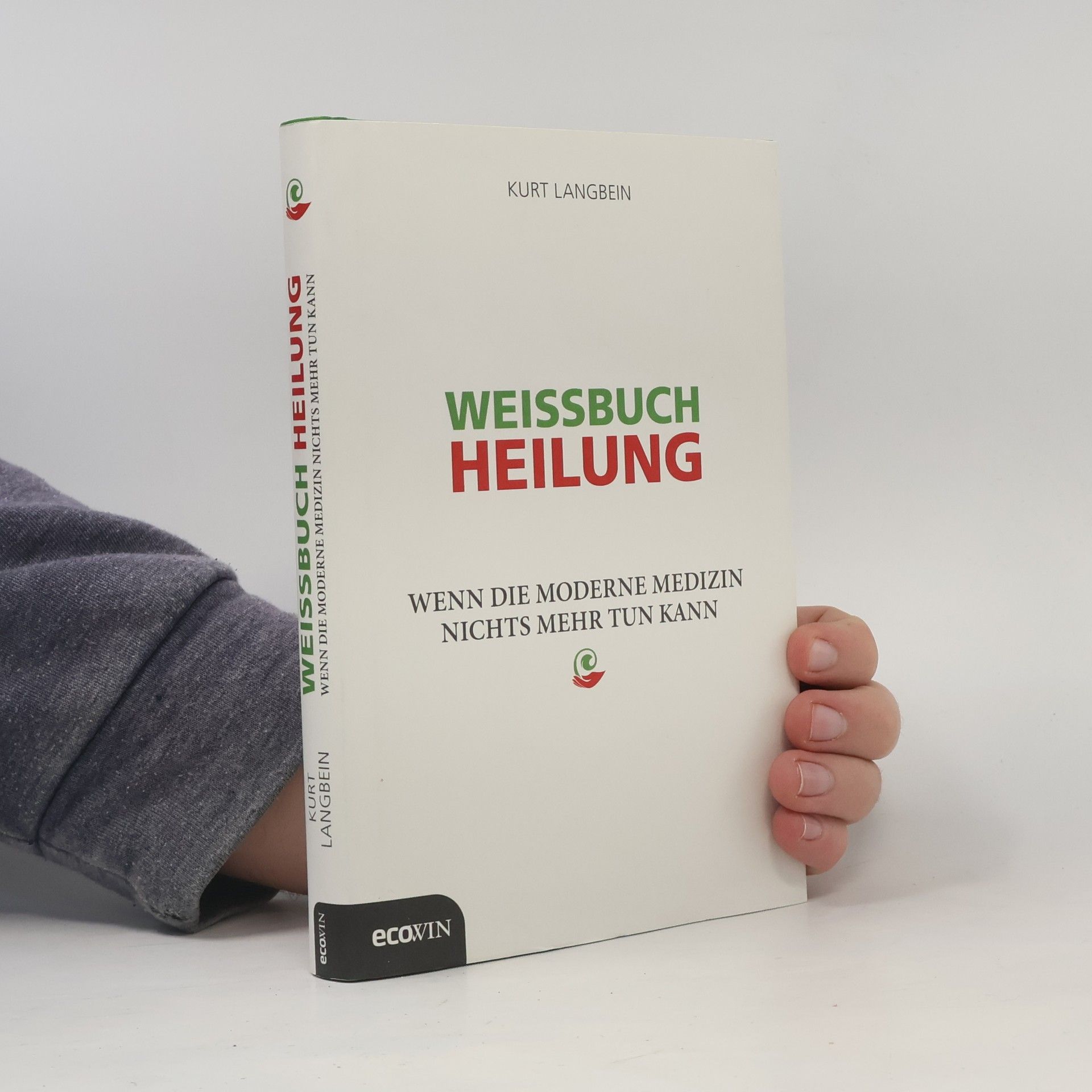 Kurt Langbein Weissbuch Heilung. Wenn die moderne Medizin nichts mehr tun kann