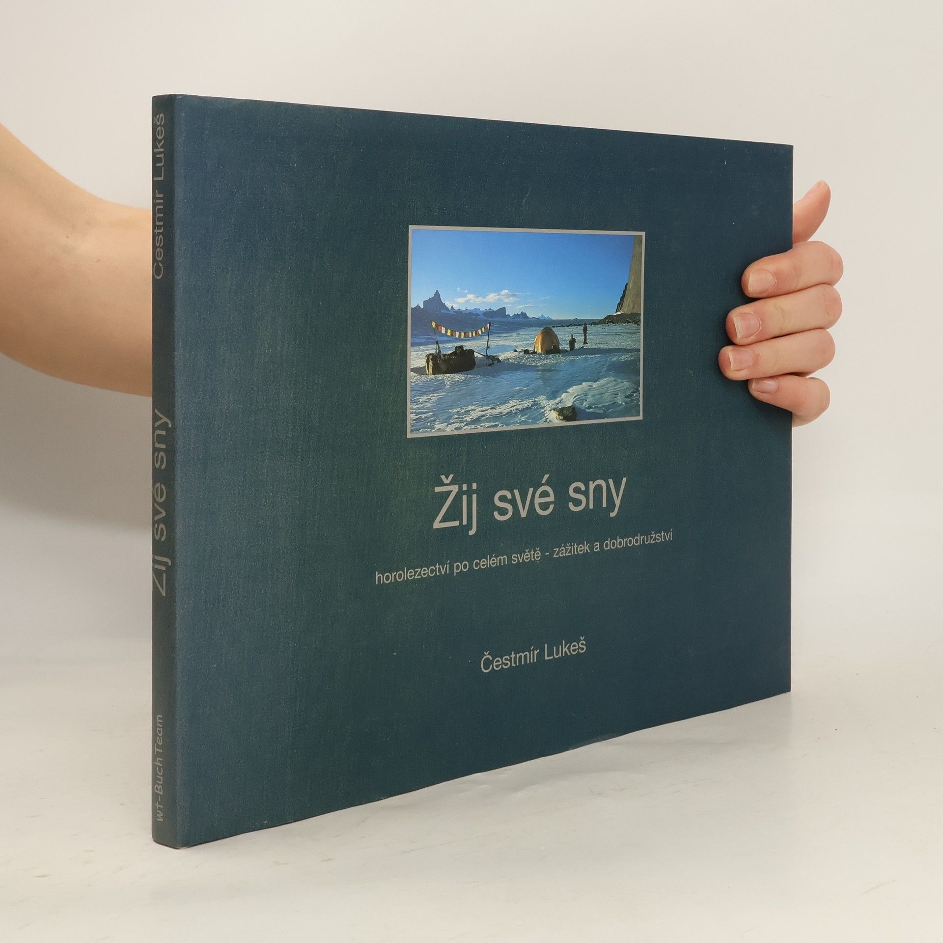 Čestmír Lukeš Žij své sny: Horolezectví po celém světě - zážitek a dobrodružství