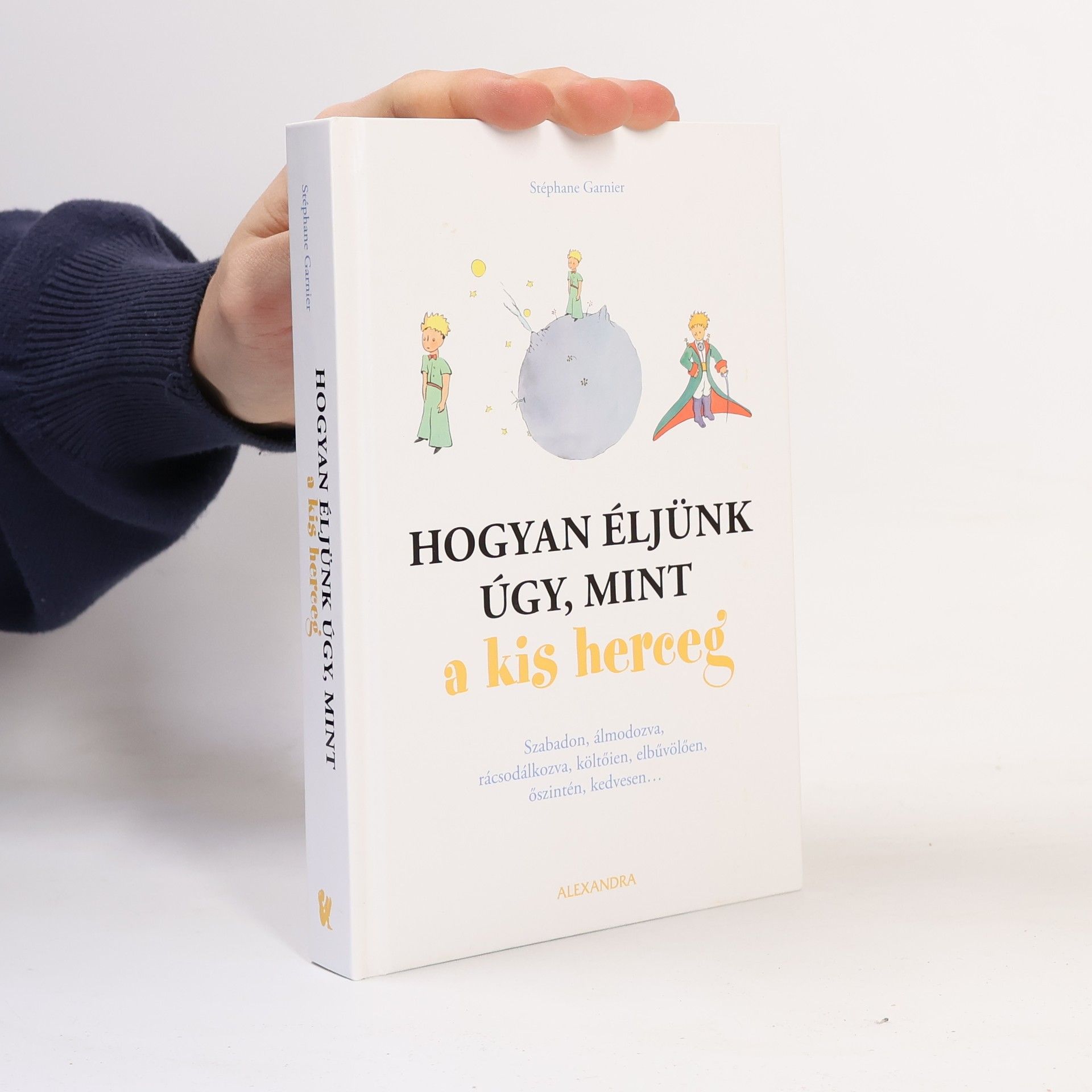 St

phane Garnier Hogyan éljünk úgy, mint a kis herceg