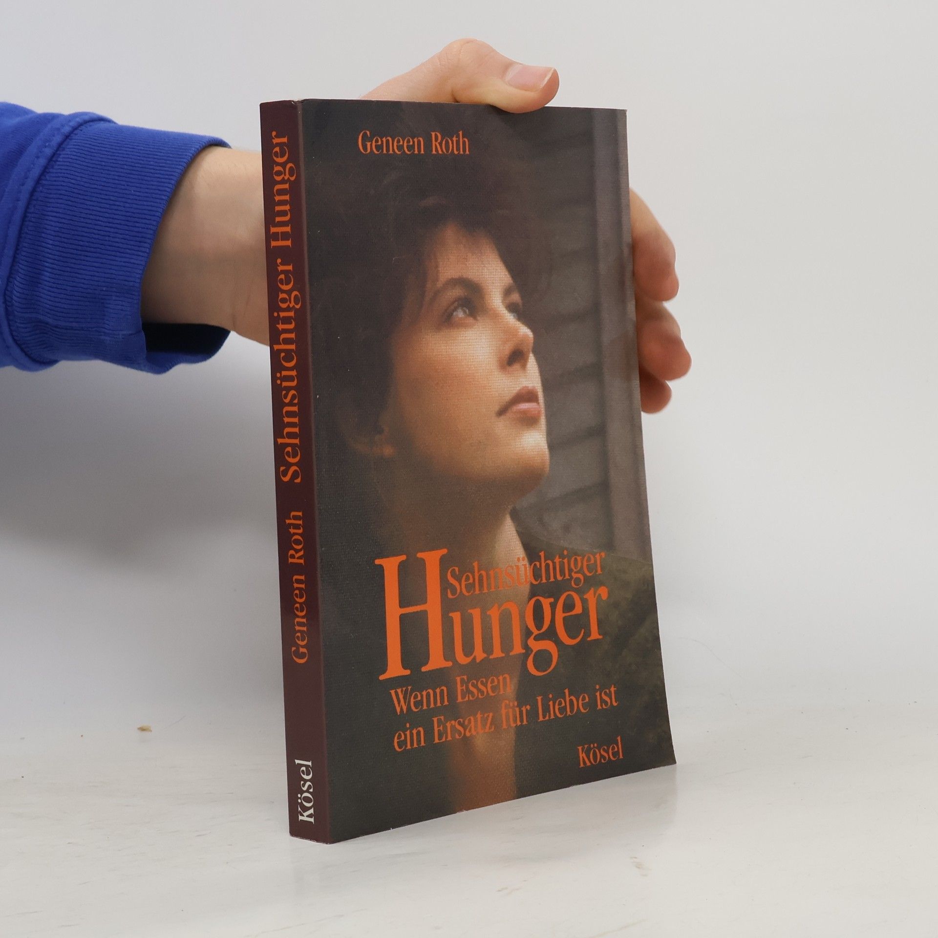 Geneen Roth Sehnsüchtiger Hunger: Wenn Essen ein Ersatz für Liebe ist
