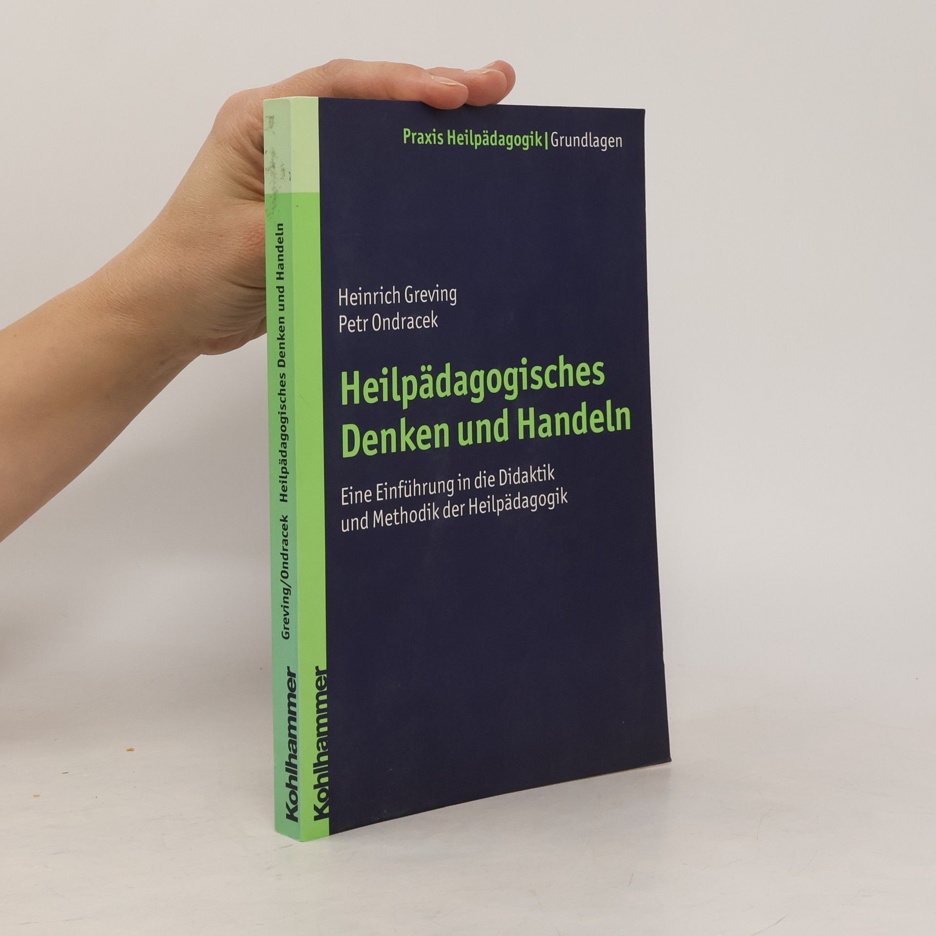 Heinrich Greving Praxis Heilpädagogik - Grundlagen: Heilpädagogisches Denken und Handeln