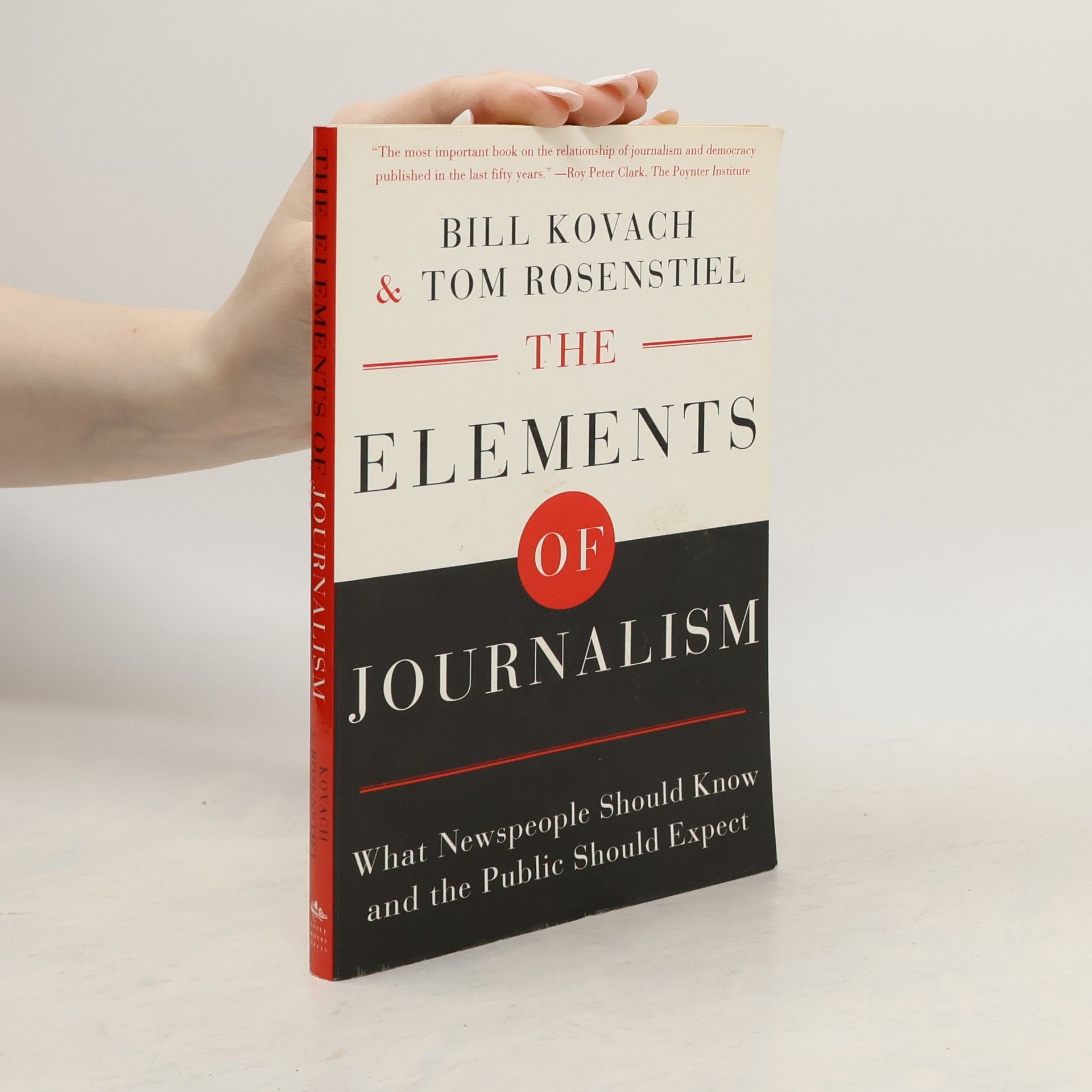 Bill Kovach The elements of journalism : what newspeople shold know and the public should expect