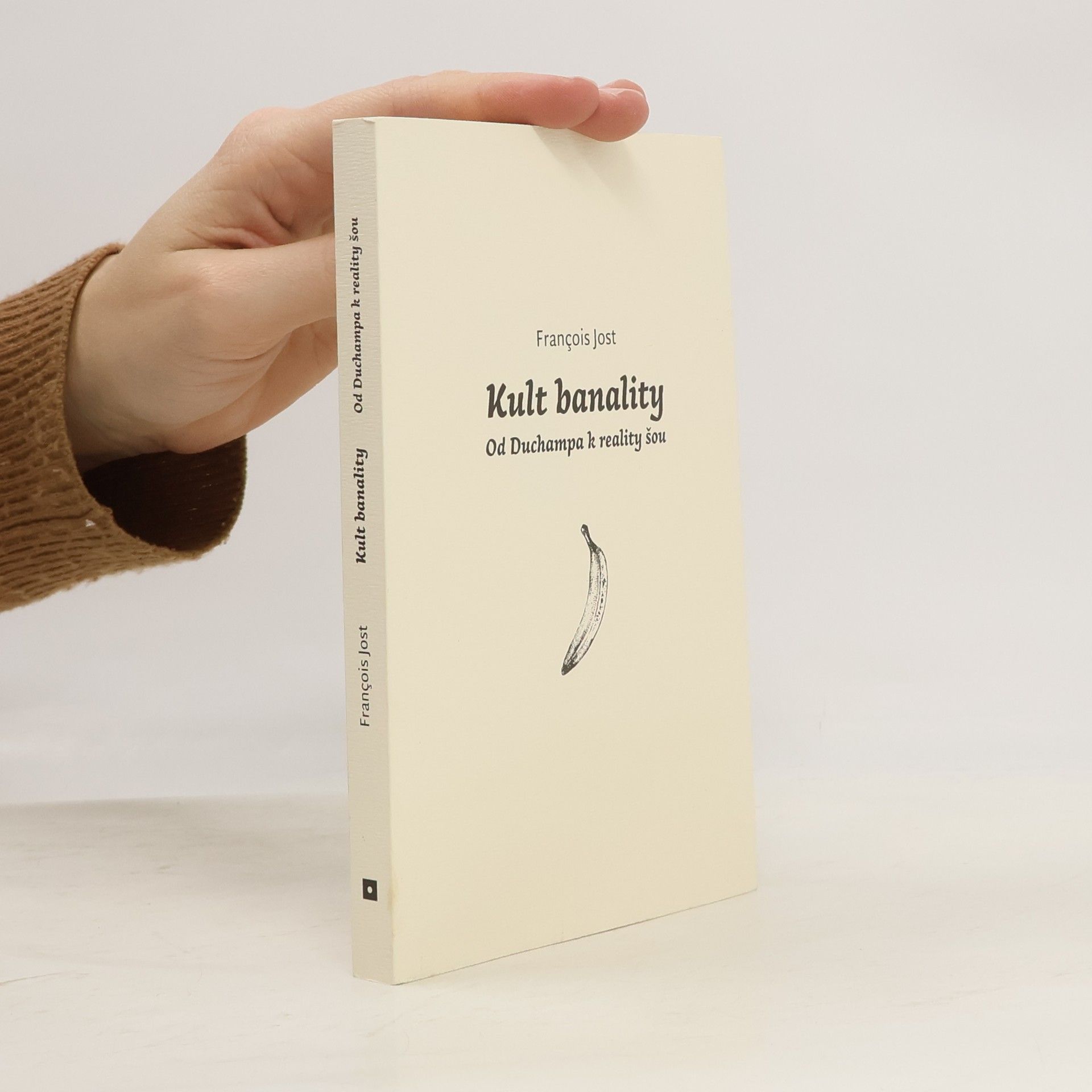 Francois Jost Kult banality. Od Duchampa k reality šou.
