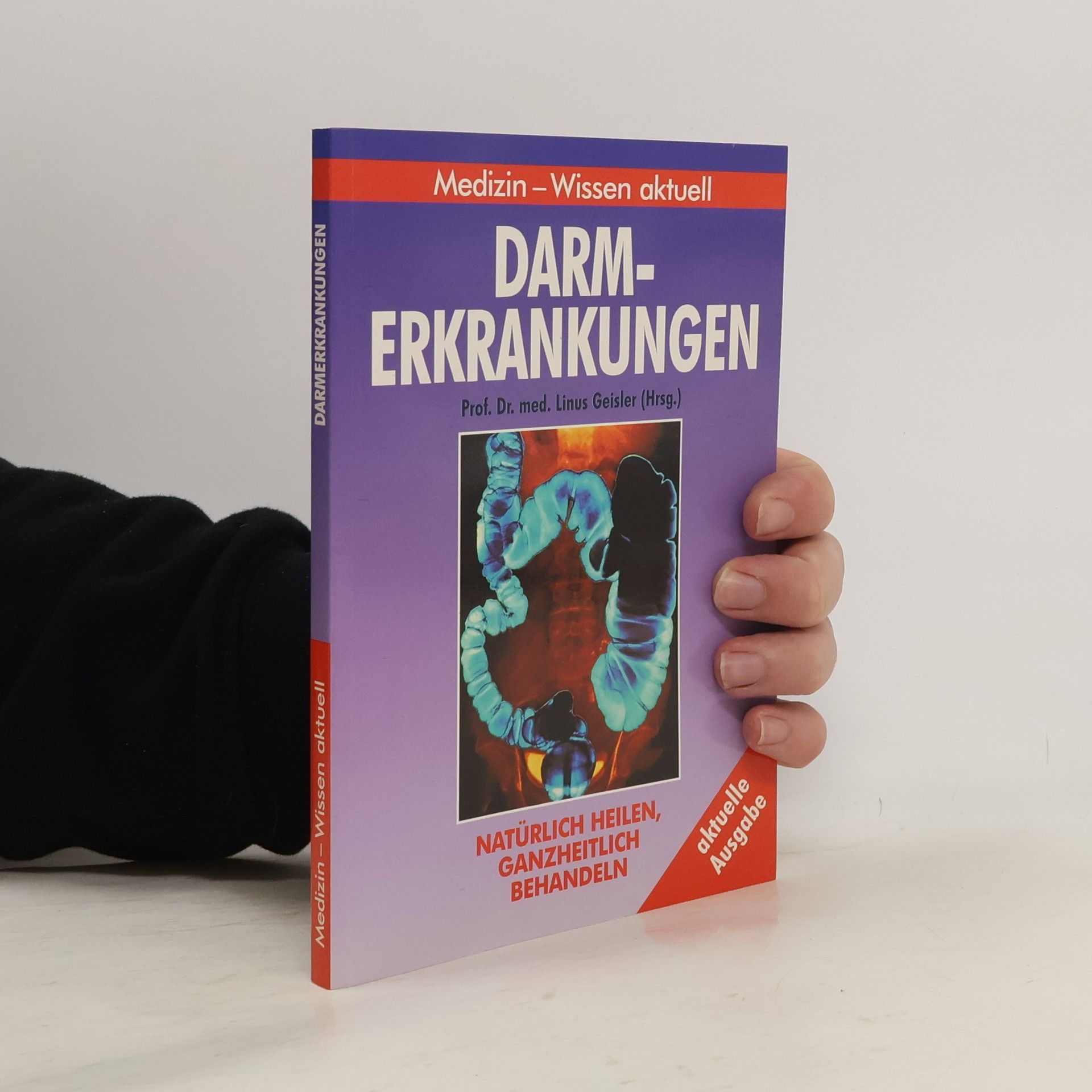 Linus S. Geisler Darmerkrankungen. Natürlich heilen, ganzheitlich behandeln.