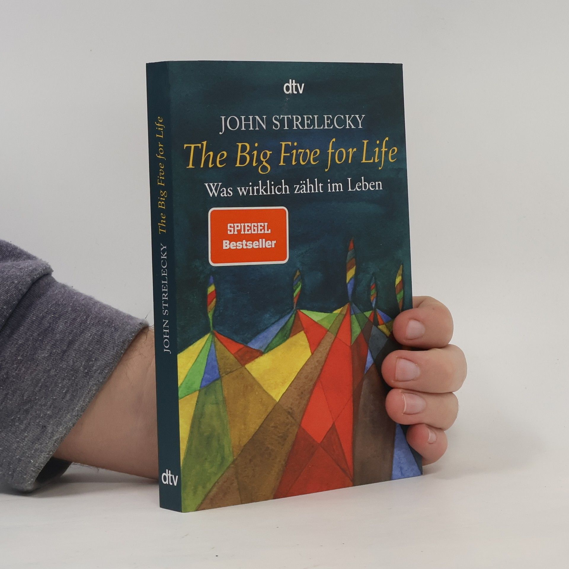 John P. Strelecky The big five for life. Was wirklich zählt im Leben.
