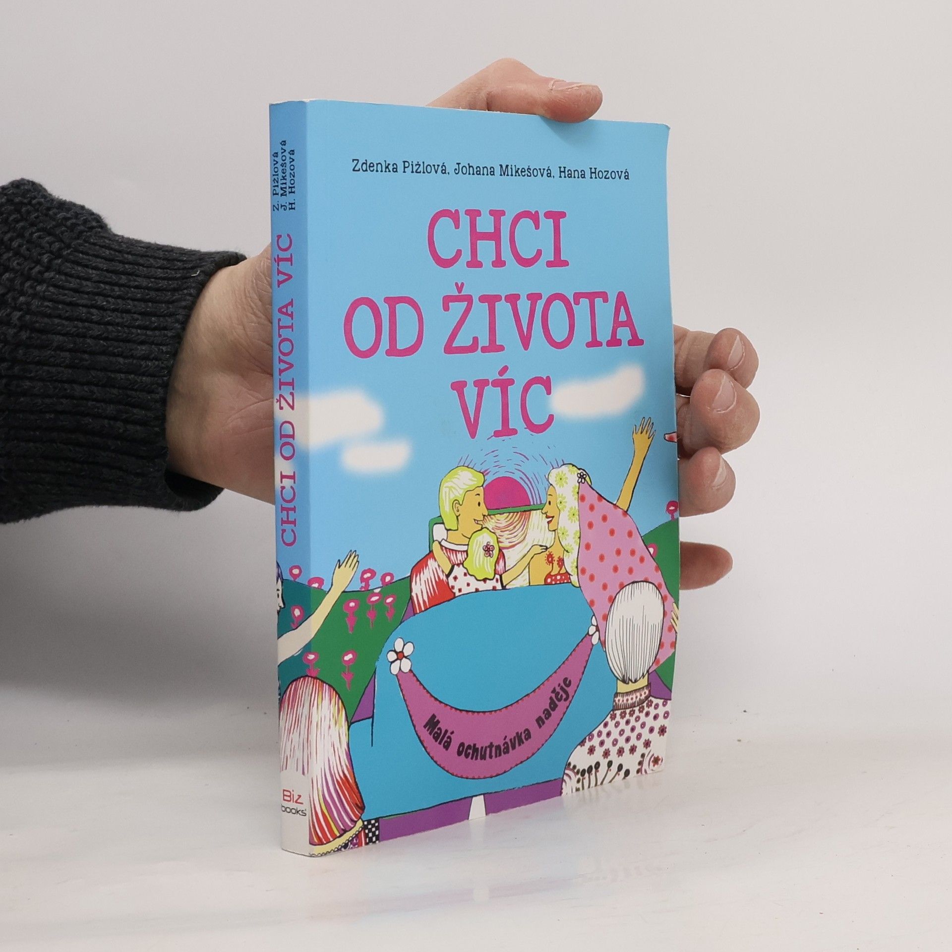 Zdenka Pižlová Chci od života víc : malá ochutnávka naděje