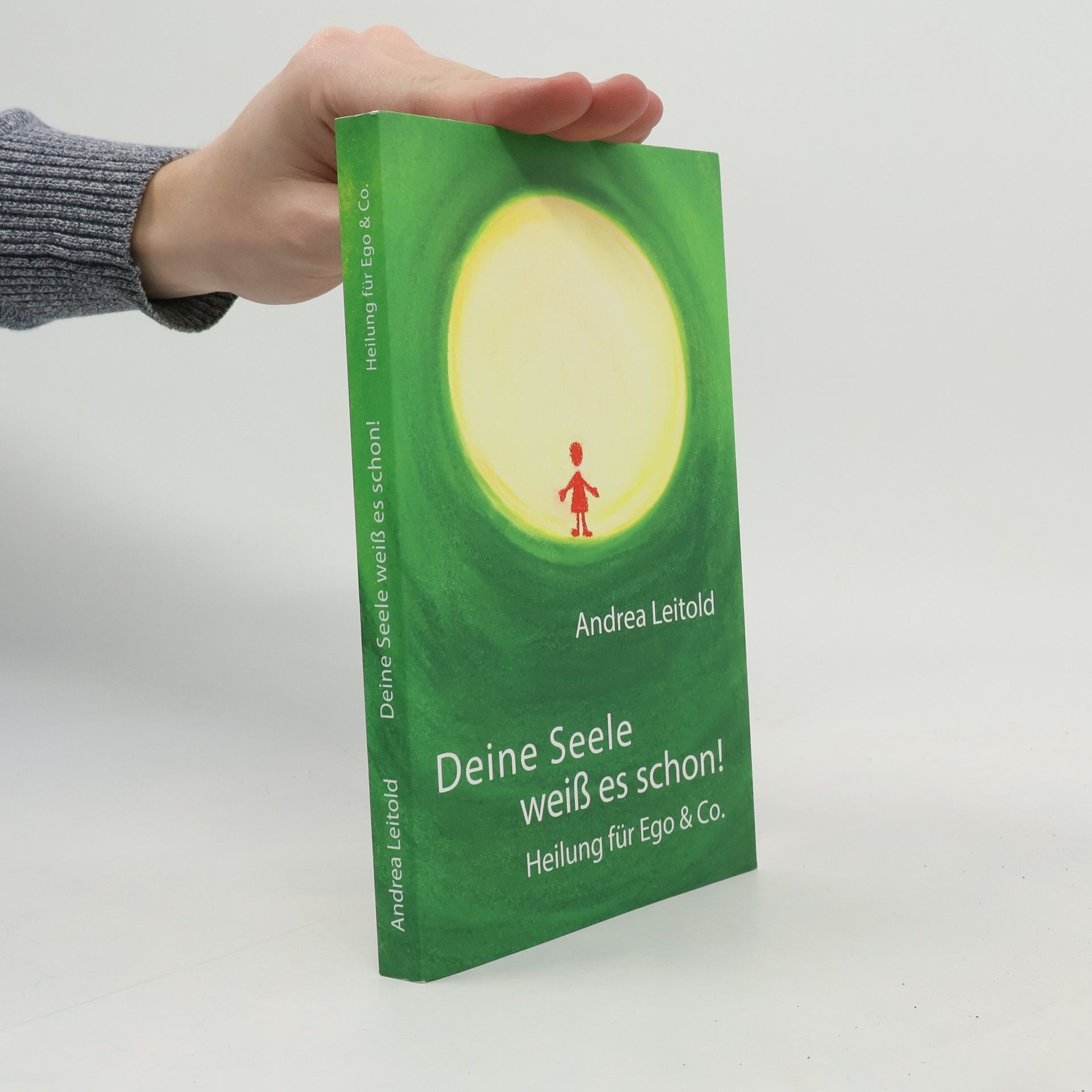 Andrea Leitold Deine Seele weiß es schon! Heilung für Ego & Co.