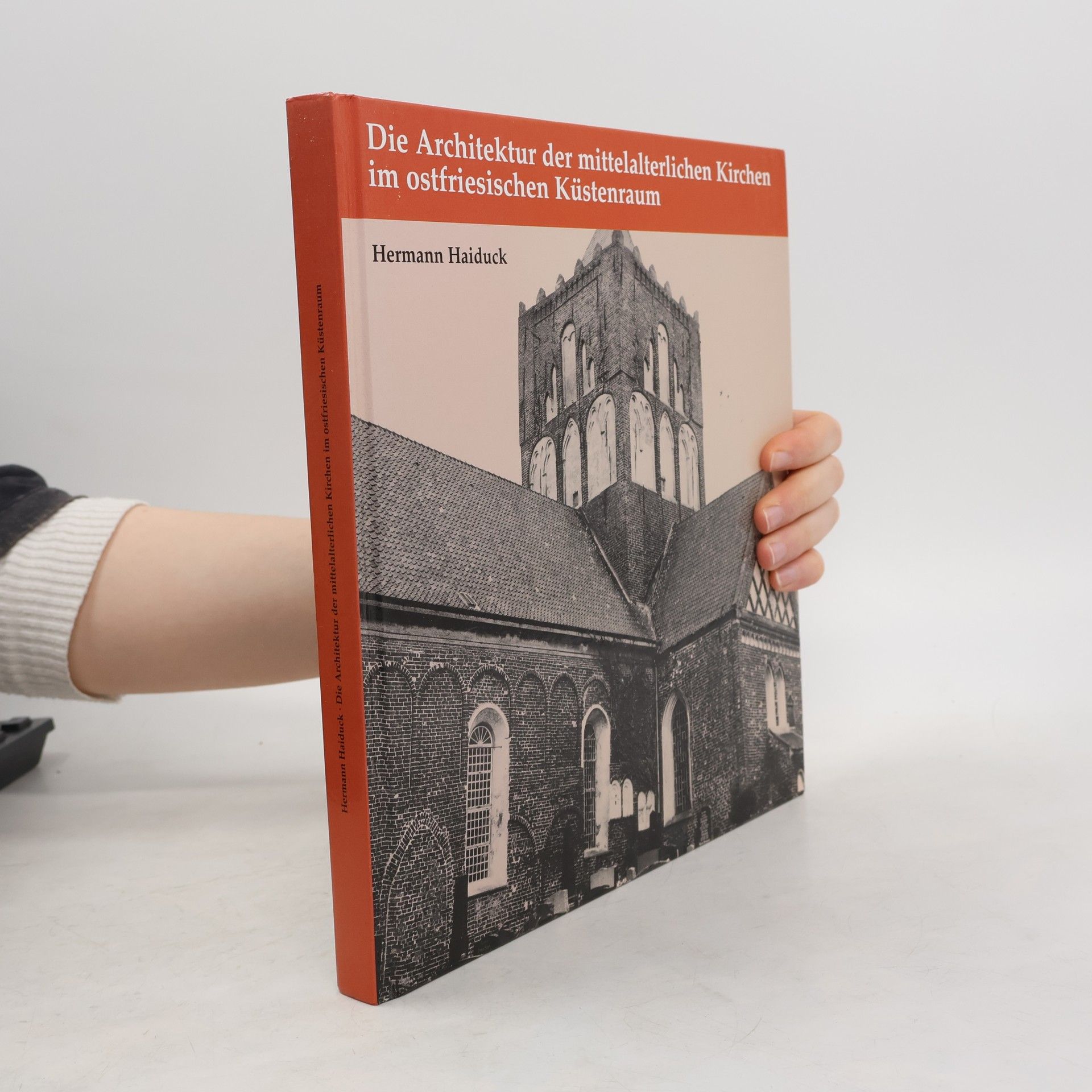 Hermann Haiduck Abhandlungen und Vorträge zur Geschichte Ostfrieslands: Die Architektur der mittelalterlichen Kirchen im ostfriesischen Küstenraum: 2. überarbeitete und erweiterte Auflage