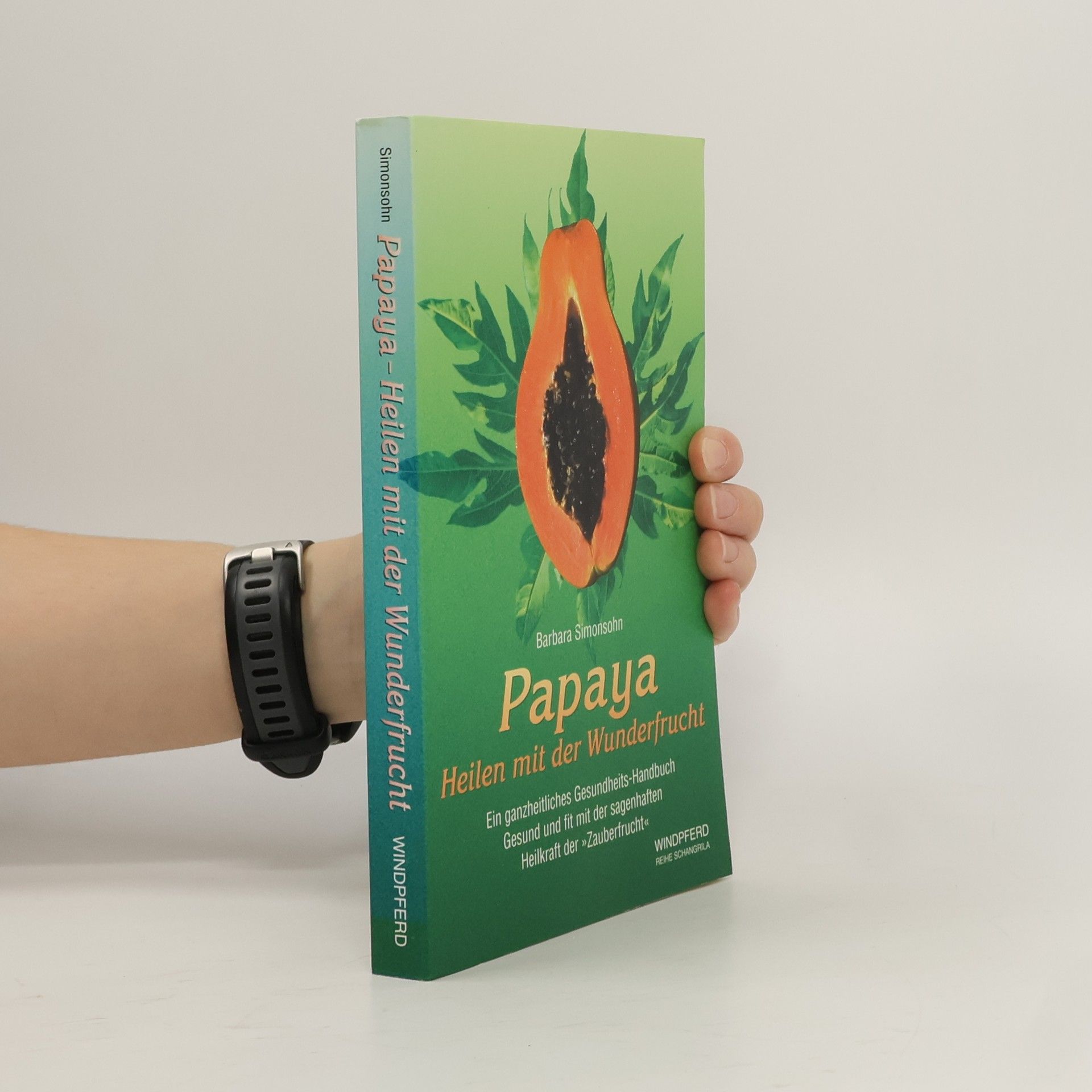 Barbara Simonsohn Reihe Shangrila: Papaya - Heilen mit der Wunderfrucht