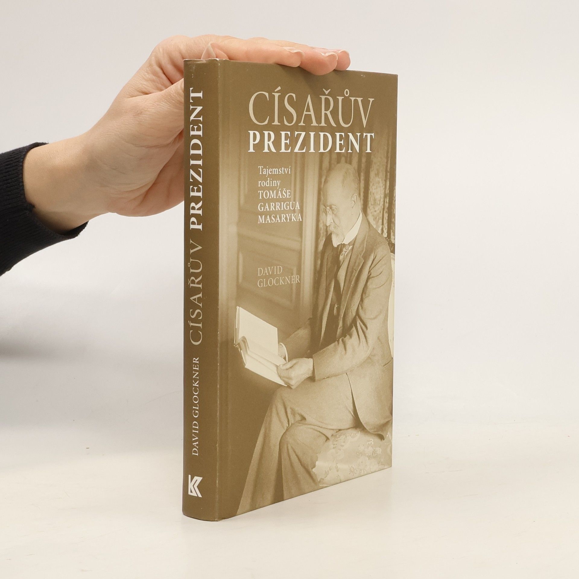 David Glockner Císařův prezident. Tajemství rodiny Tomáše Garrigua Masaryka