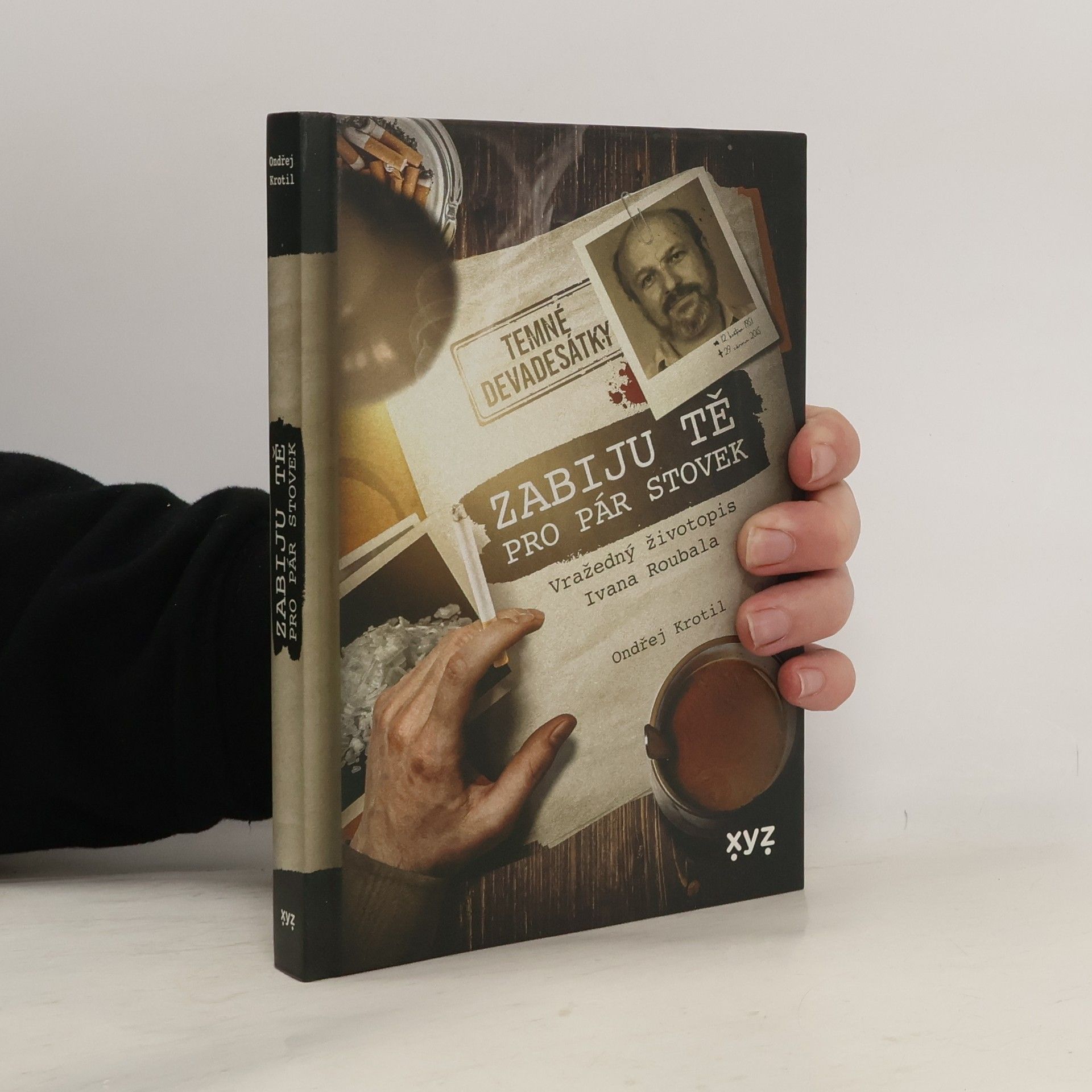 Ondřej Krotil Zabiju tě pro pár stovek! : vražedný životopis Ivana Roubala