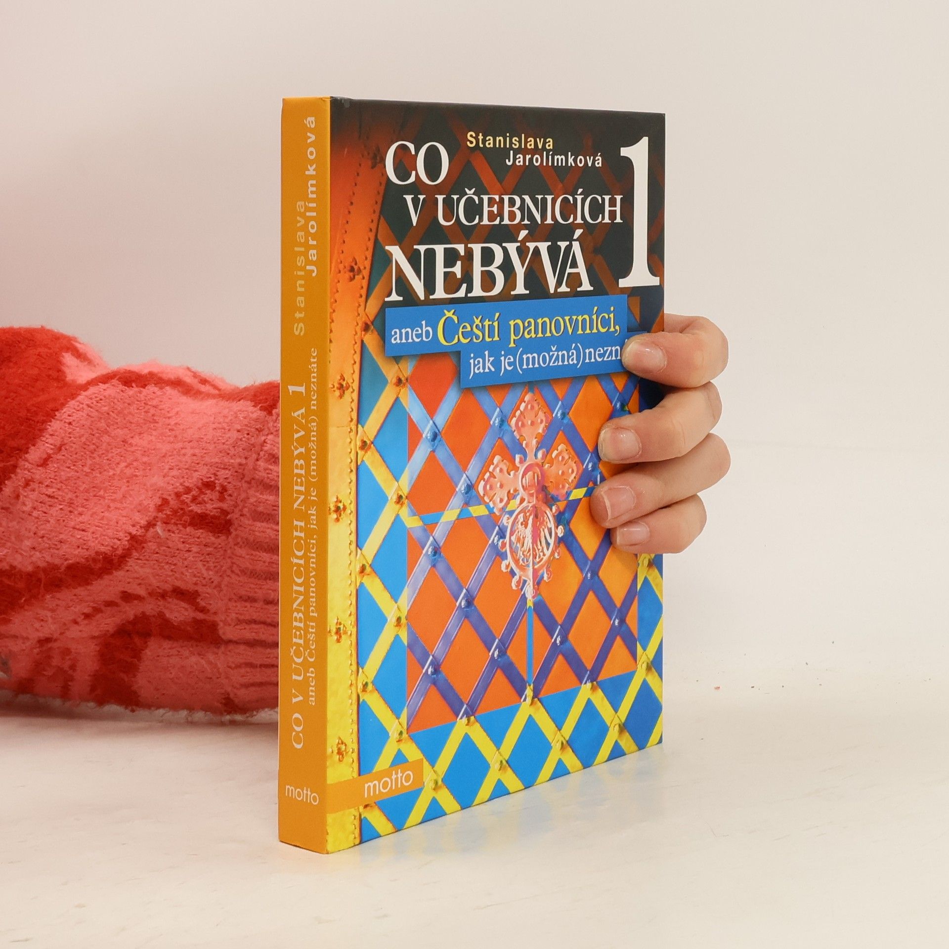 Jarolímková Stanislava Co v učebnicích nebývá aneb Čeští panovníci jak je (možná) neznáte 1.