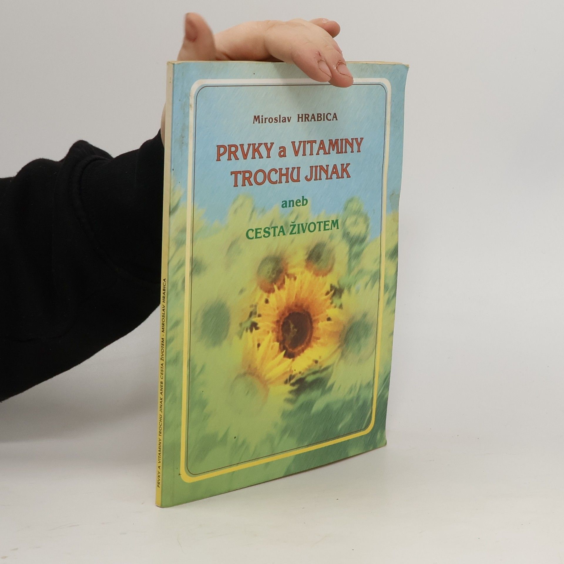 Miroslav Hrabica Prvky a vitamíny trochu jinak, aneb, Cesta životem