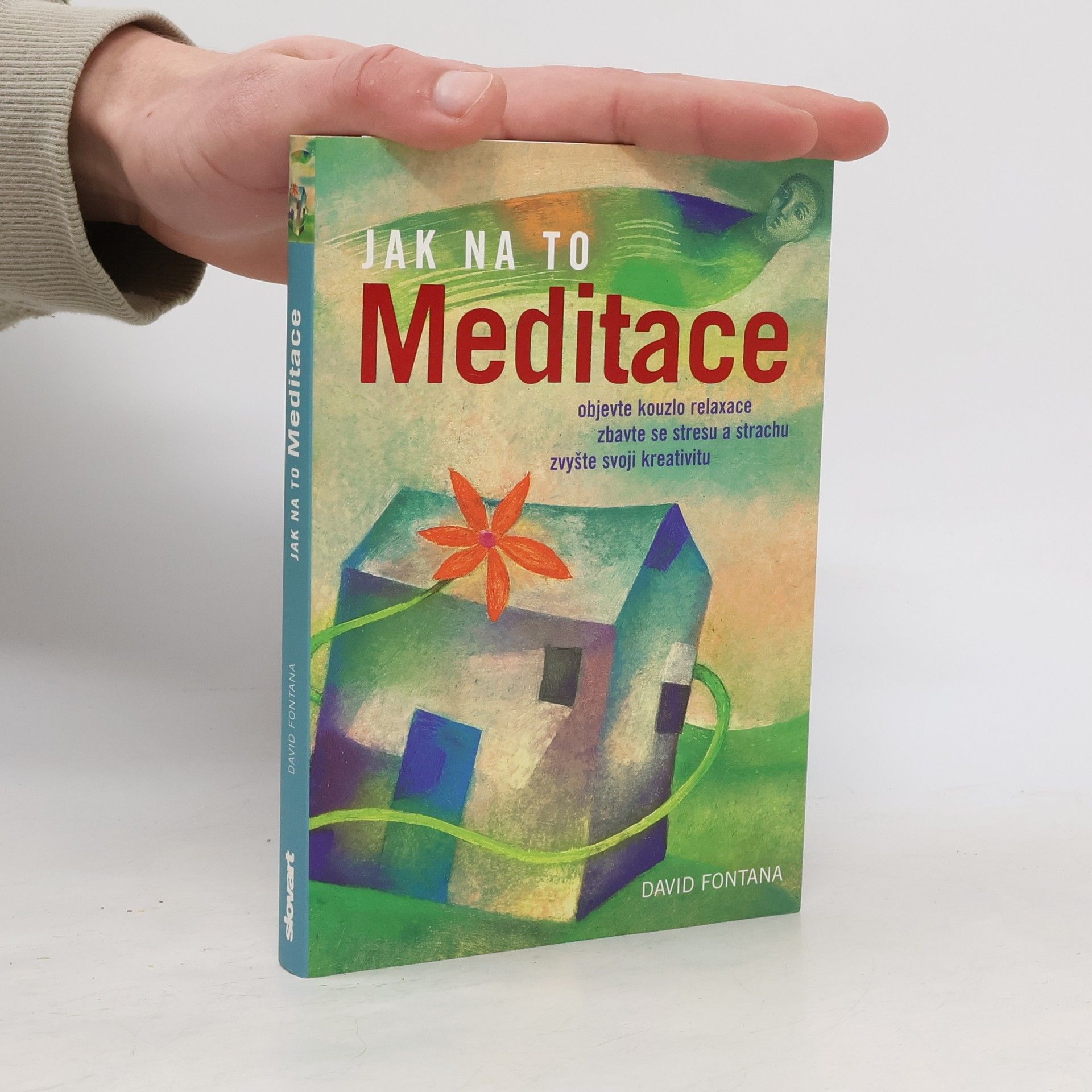 David Fontana Meditace: Objevte kouzlo relaxace, zbavte se stresu a strachu, zvyšte svoji kreativitu