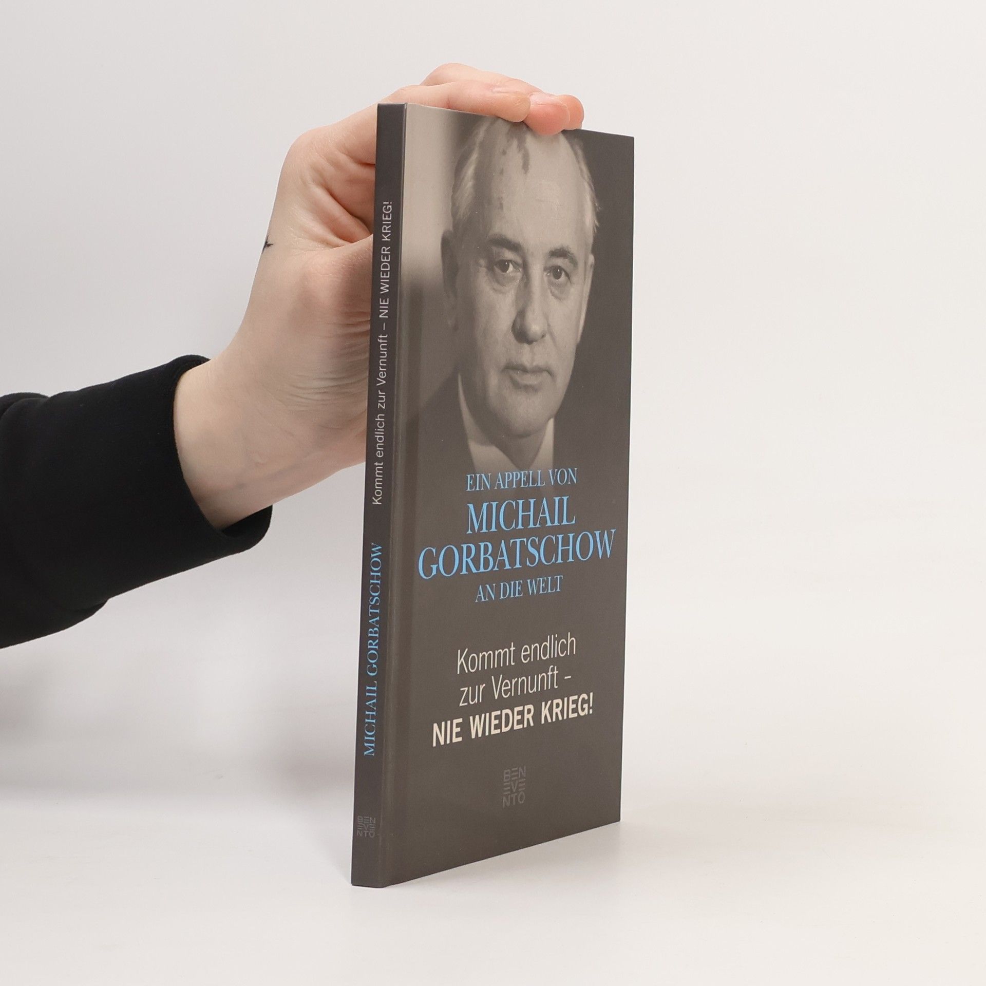 Michail Sergejevič Gorbačov Kommt endlich zur Vernunft - nie wieder Krieg!