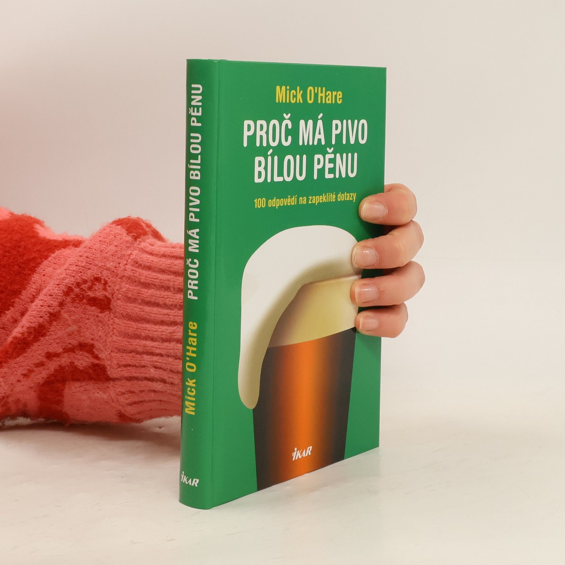 Mick O. Hare Proč má pivo bílou pěnu? : 100 odpovědí na zapeklité dotazy