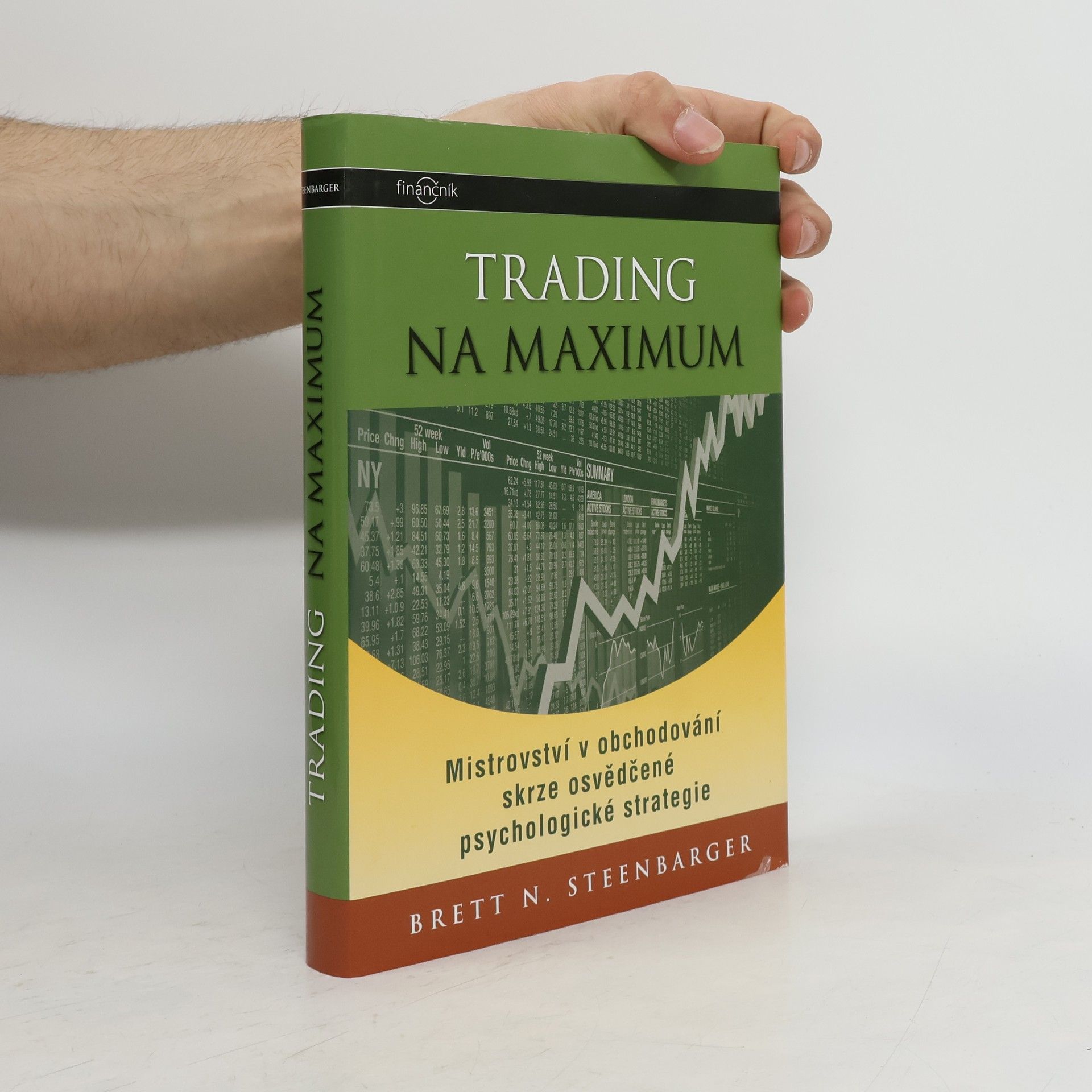 Brett N. Steenbarger Trading na maximum: Mistrovství v obchodování skrze osvědčené psychologické strategie