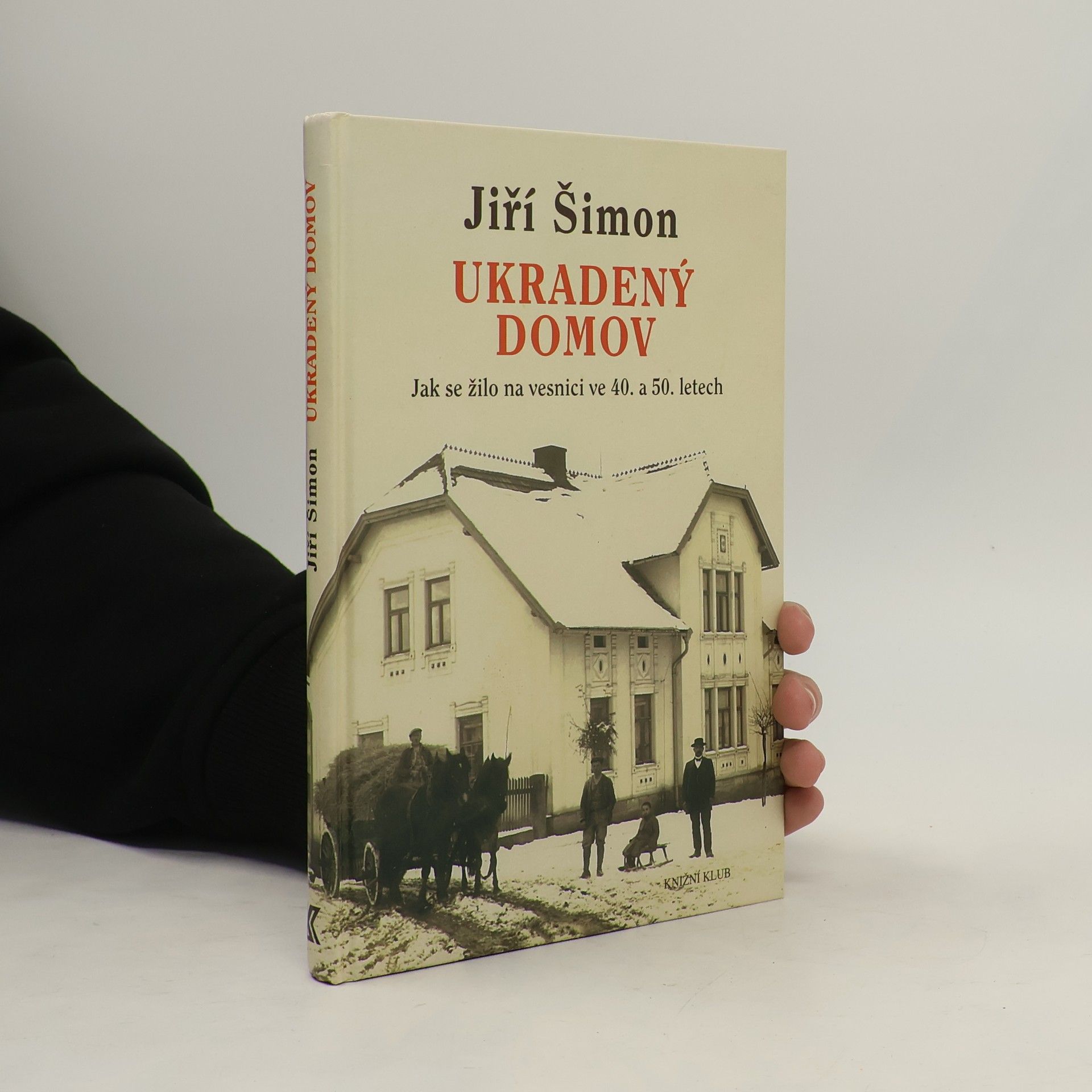 Jiří Šimon Ukradený domov. Jak se žilo na vesnici ve 40. a 50. letech