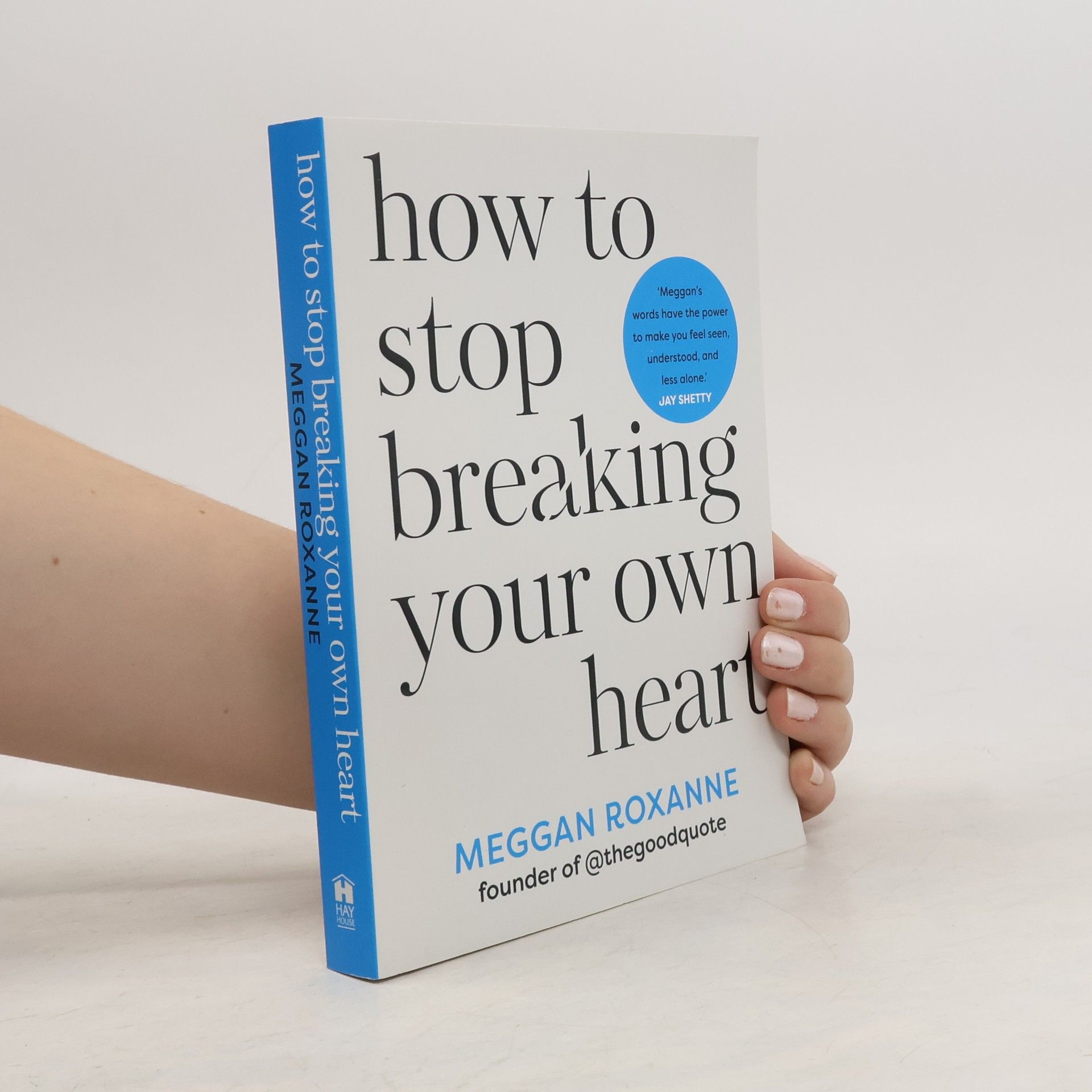 Meggan Roxanne How to Stop Breaking Your Own Heart
