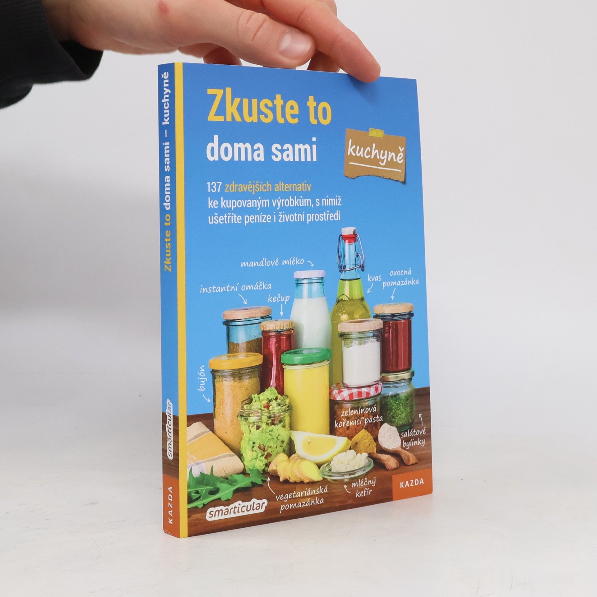 Monika Řezníčková Zkuste to doma sami - kuchyně : 137 zdravějších alternativ kupovaných výrobků, které šetří peníze i životní prostředí