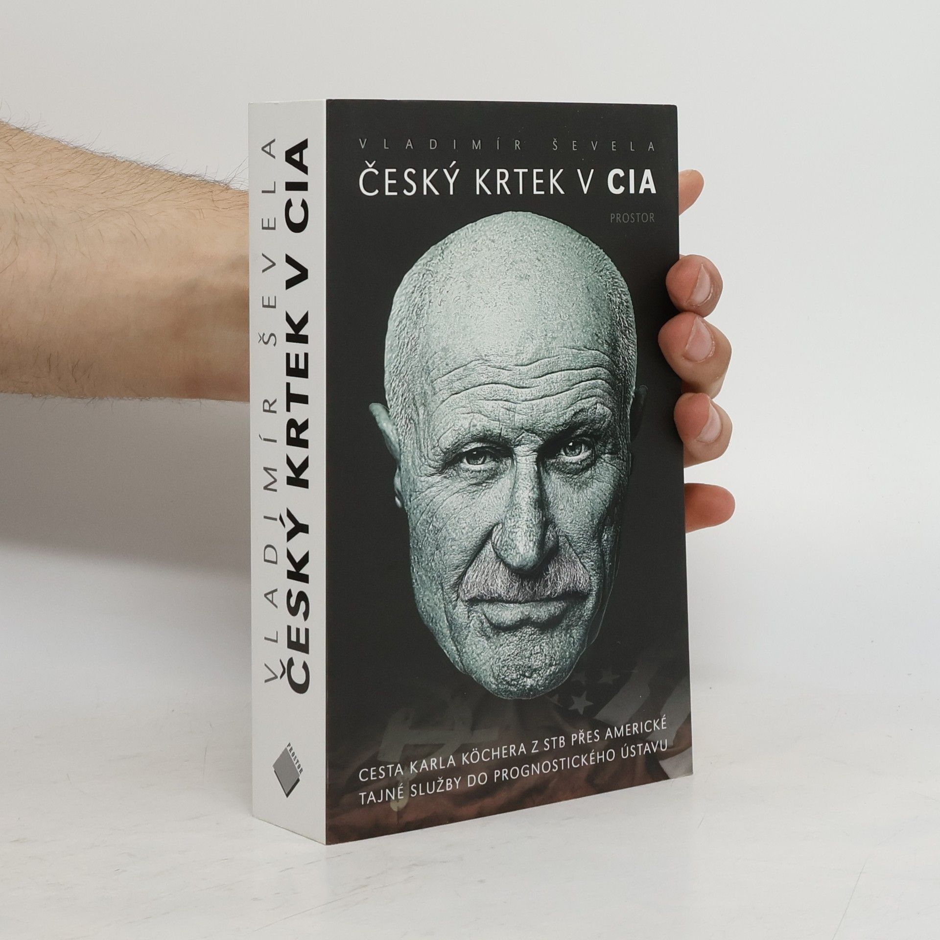 Vladimír Ševela Český krtek v CIA: Cesta Karla Köchera z STB přes americké tajné služby do Prognostického ústavu