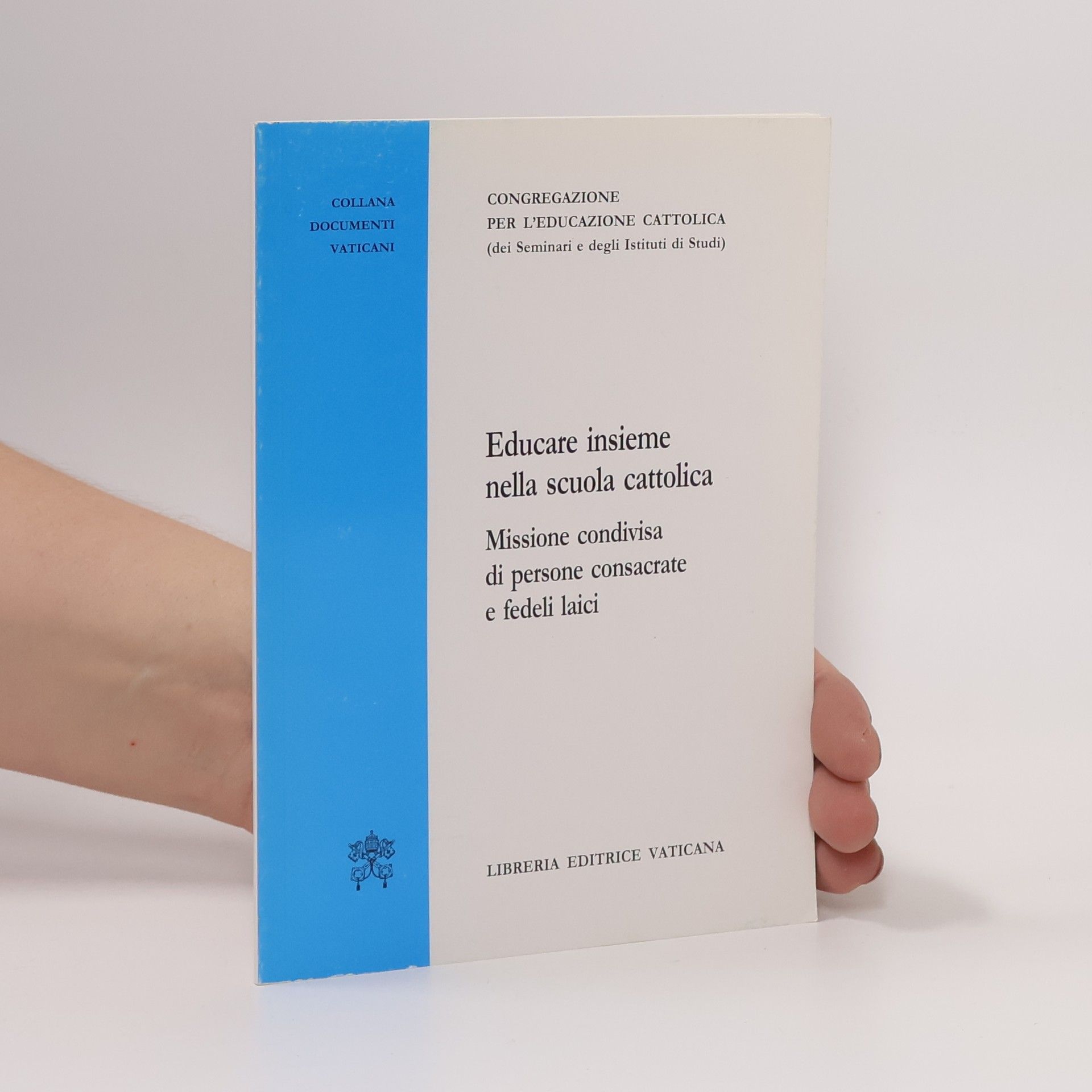 Congregazione per l'Educazione Cattolica (dei Seminari e degli Istituti di Studi) Documenti Vaticani: Educare insieme nella scuola cattolica. Missione condivisa di persone consacrate e fedeli laici