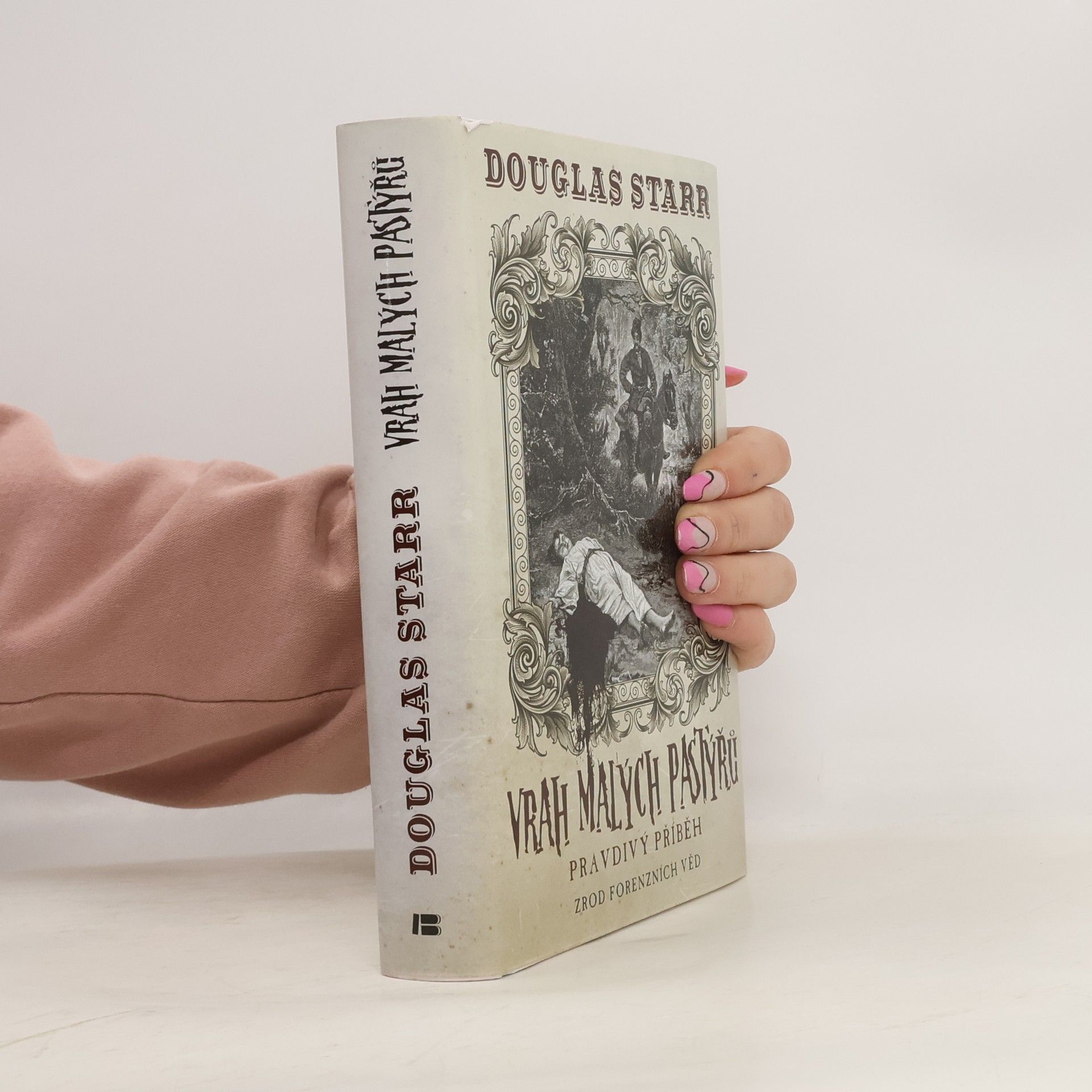 Douglas P. Starr Vrah malých pastýřů : pravdivý příběh: Zrod forenzních věd