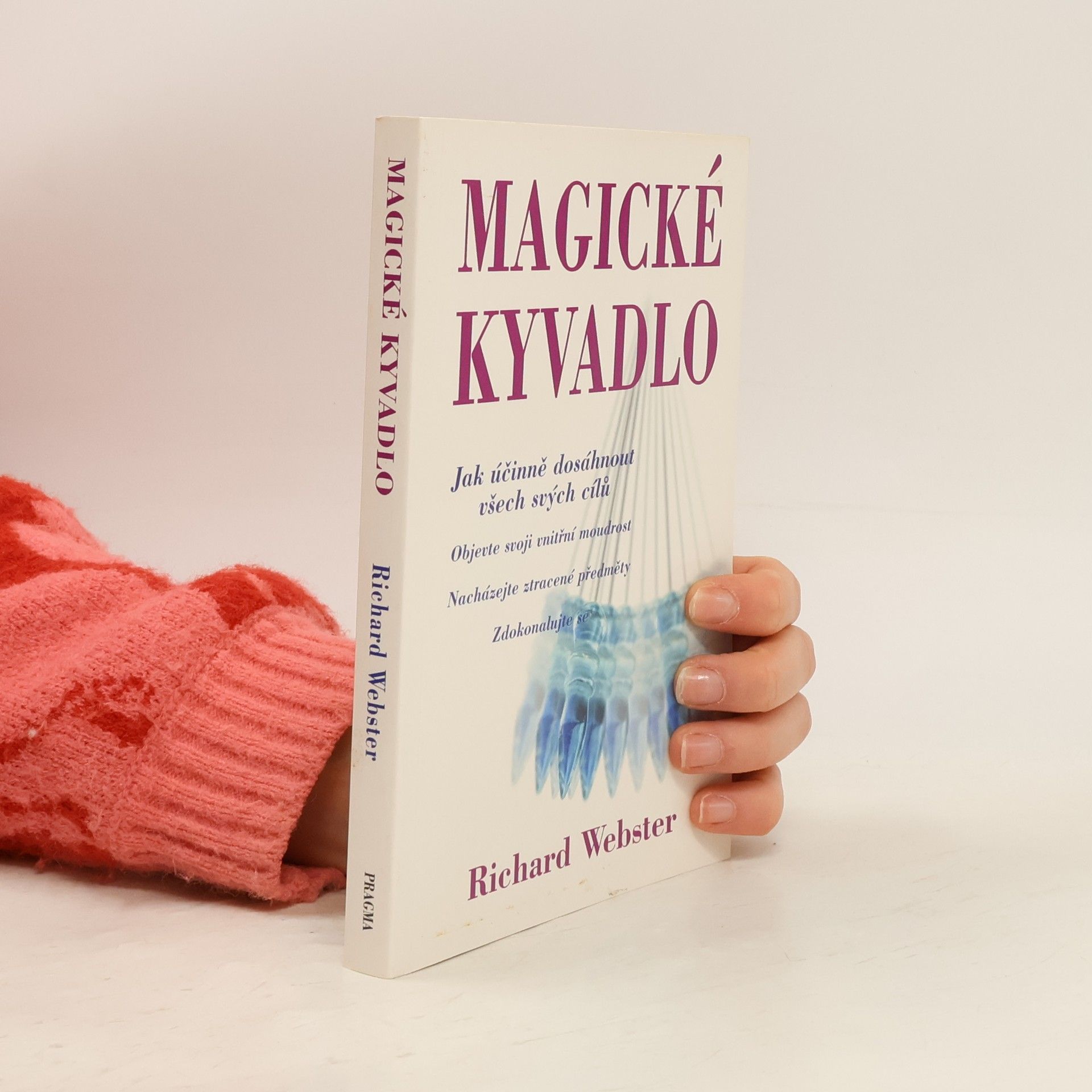 Richard Webster Magické kyvadlo : jak účinně dosáhnout všech svých cílů