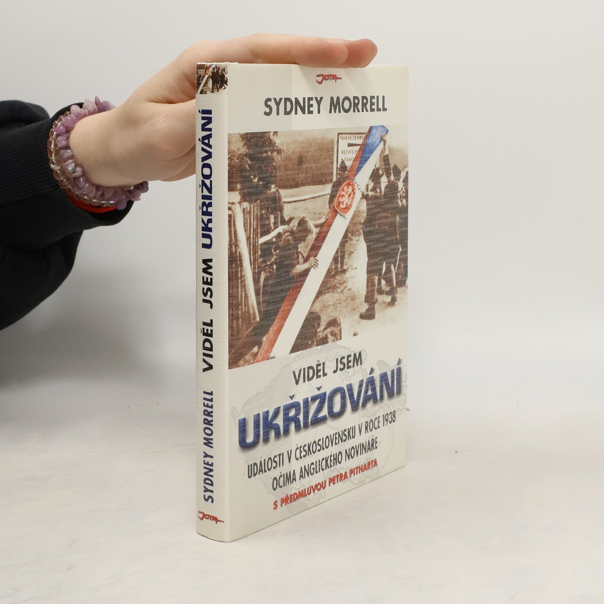 Sydney Morrell Viděl jsem ukřižování : události v Československu v roce 1938 očima anglického novináře