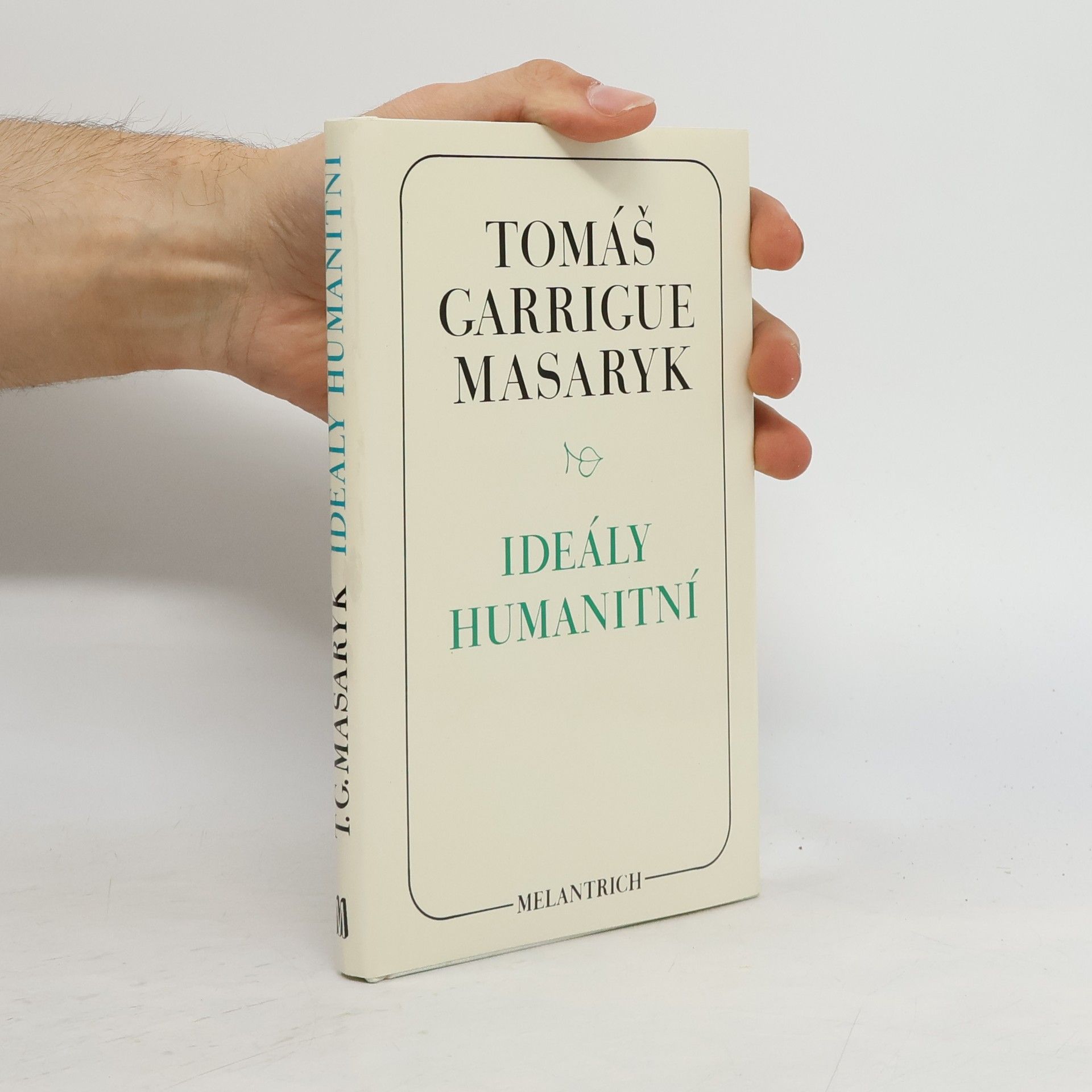 Tomáš Garrigue Masaryk Ideály humanitní. Problém malého národa. Demokratism v politice. 3 spisy v jednom svazku.