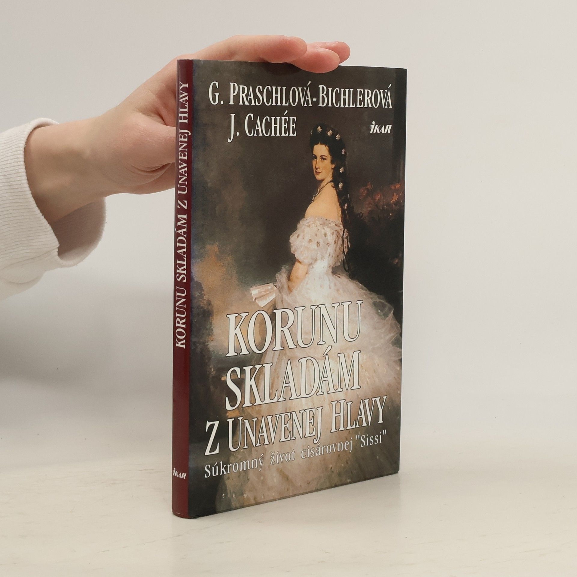 Gabriele Praschl Bichler Korunu skladám z unavenej hlavy - súkromný život kráľovnej Sissi