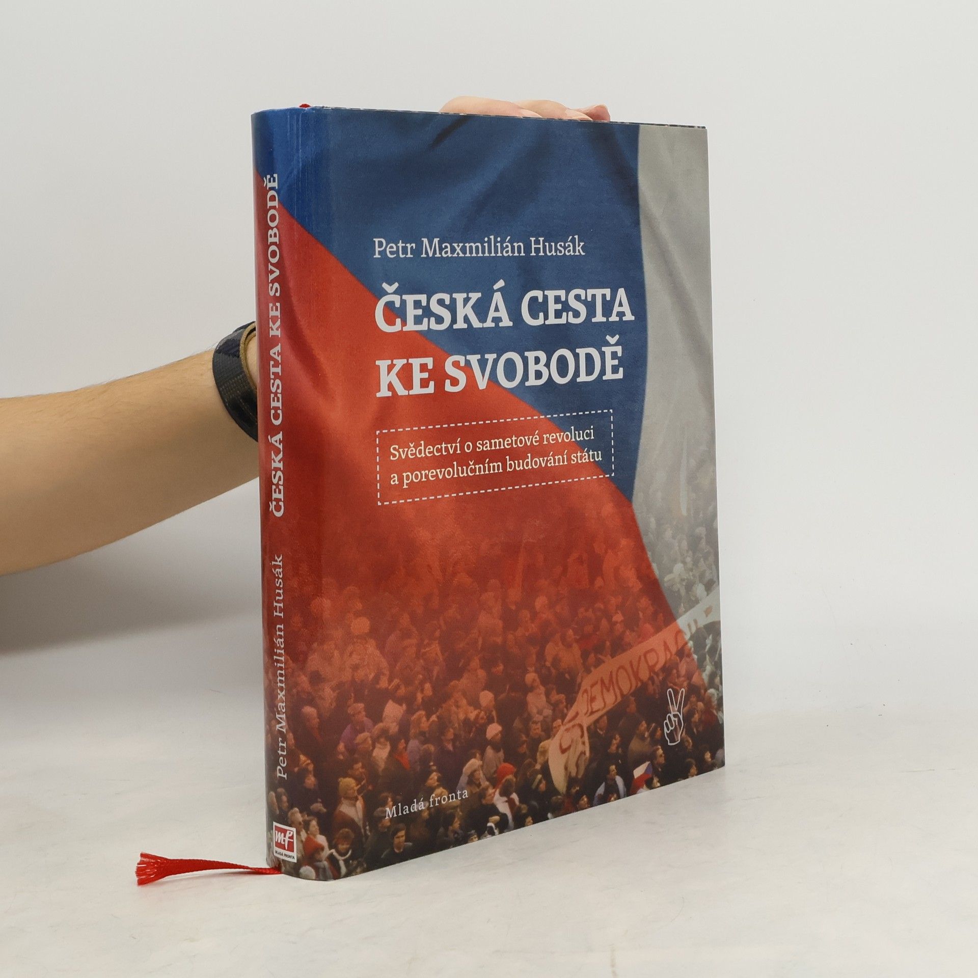 Petr Maxmilián Husák Česká cesta ke svobodě : svědectví o sametové revoluci a porevolučním budování státu