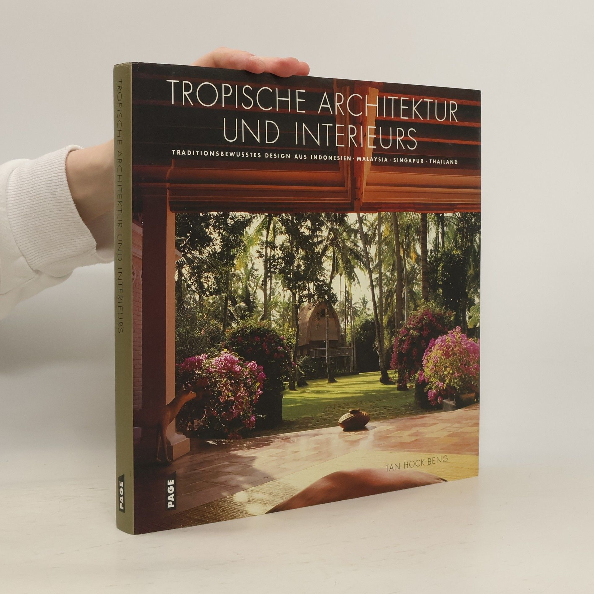 Hock Beng Tan Tropische Architektur und Interieurs : traditionsbewusstes Design aus Indonesien, Malaysia, Singapur, Thailand