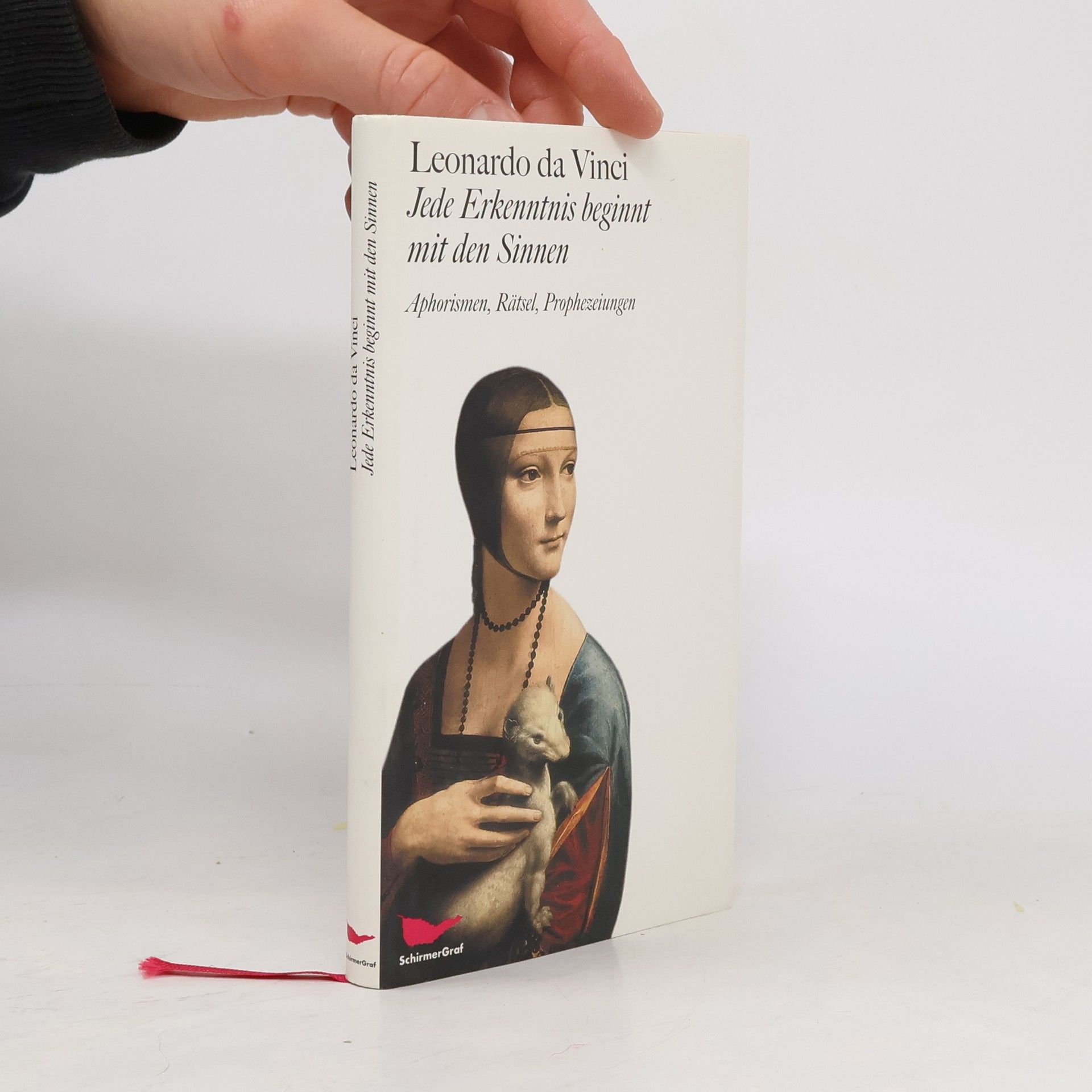 Leonardo da Vinci Jede Erkenntnis beginnt mit den Sinnen. Aphorismen, Rätsel, Prophezeiungen