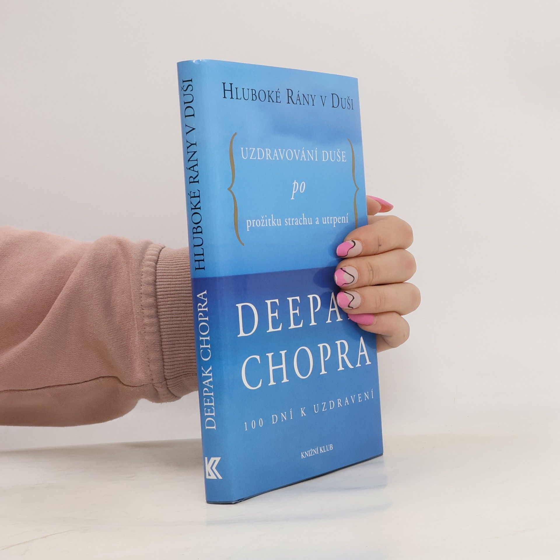 Deepak Chopra Hluboké rány v duši. Uzdravování duše po prožitku strachu a utrpení. 100 dní k uzdravení
