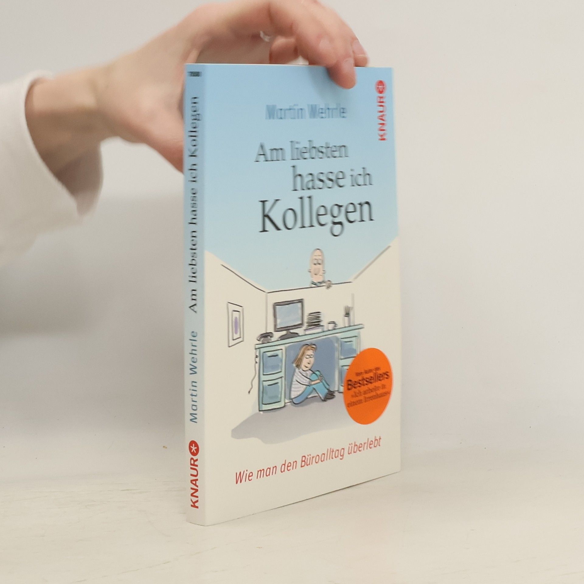 Martin Wehrle Am liebsten hasse ich Kollegen. Wie man den Büroalltag überlebt