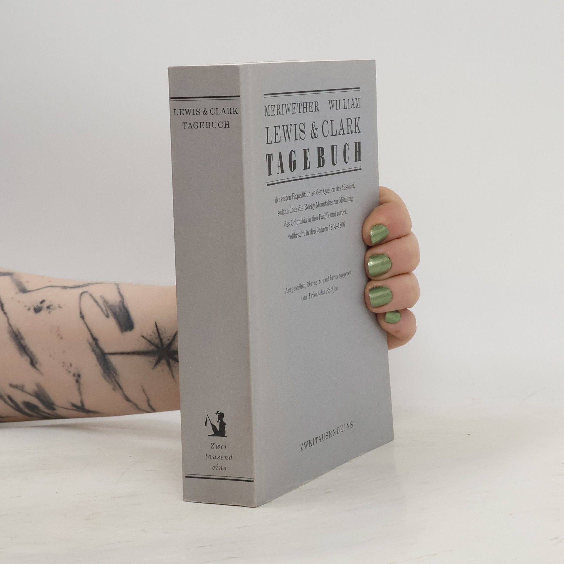 Meriwether Lewis Tagebuch der ersten Expedition zu den Quellen des Missouri, sodann über die Rocky Mountains zur Mündung des Columbia in den Pazifik und zurück, vollbracht in den Jahren 1804-1806