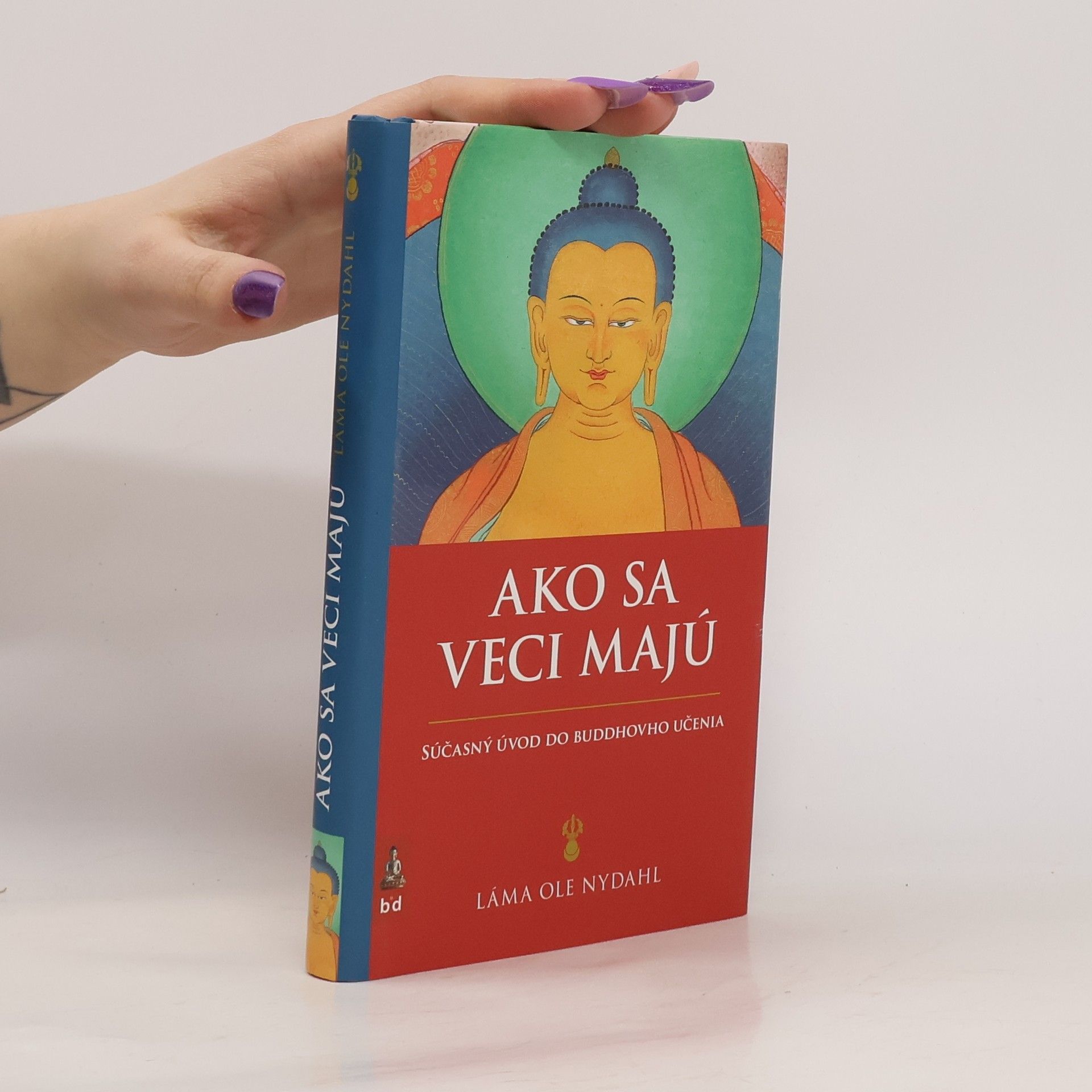 Ole Nydahl Ako sa veci majú: Súčasný úvod do Buddhovho učenia