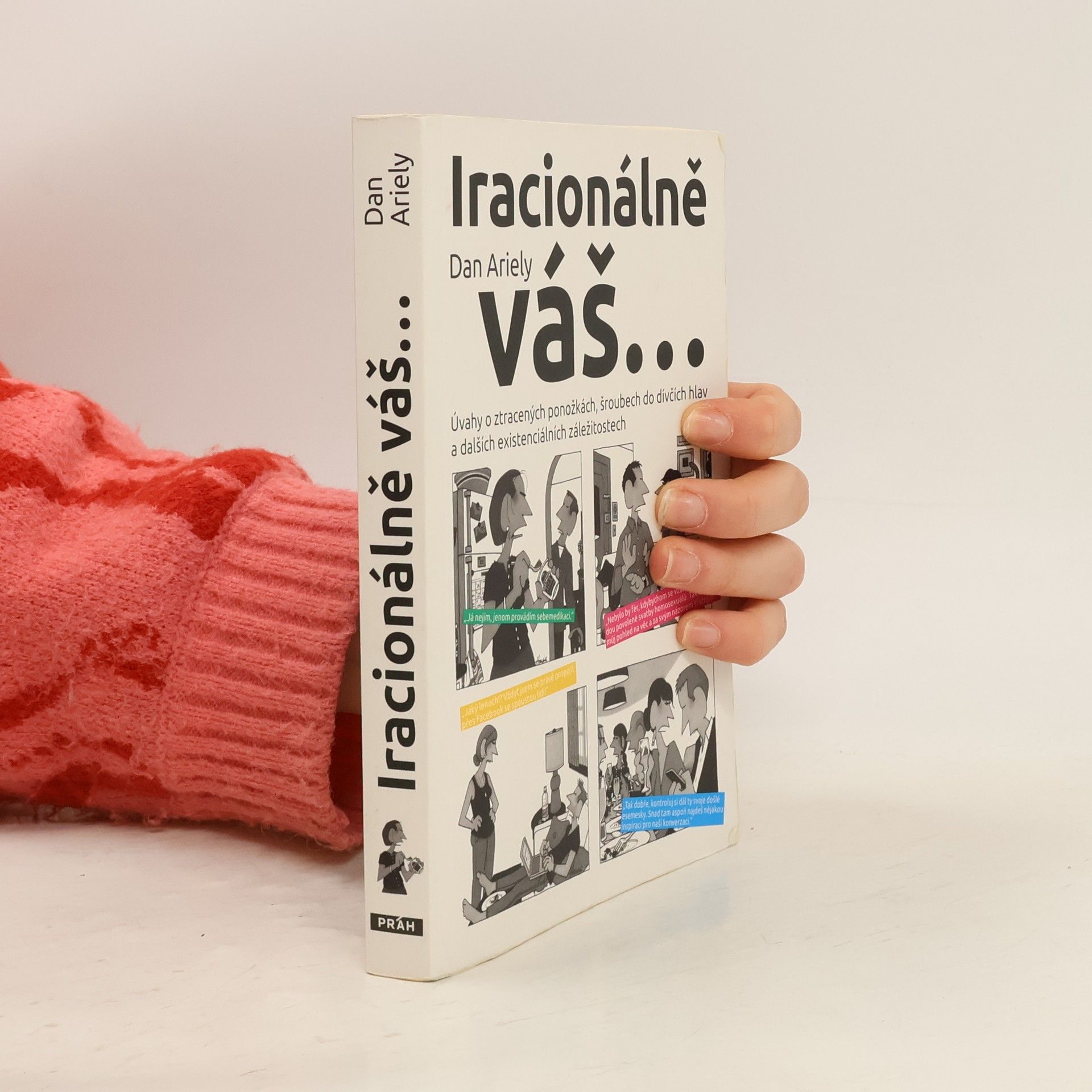 Dan Ariely Iracionálně váš...úvahy o ztracených ponožkách, šroubech do dívčích hlav a dalších existenciálních záležitostech