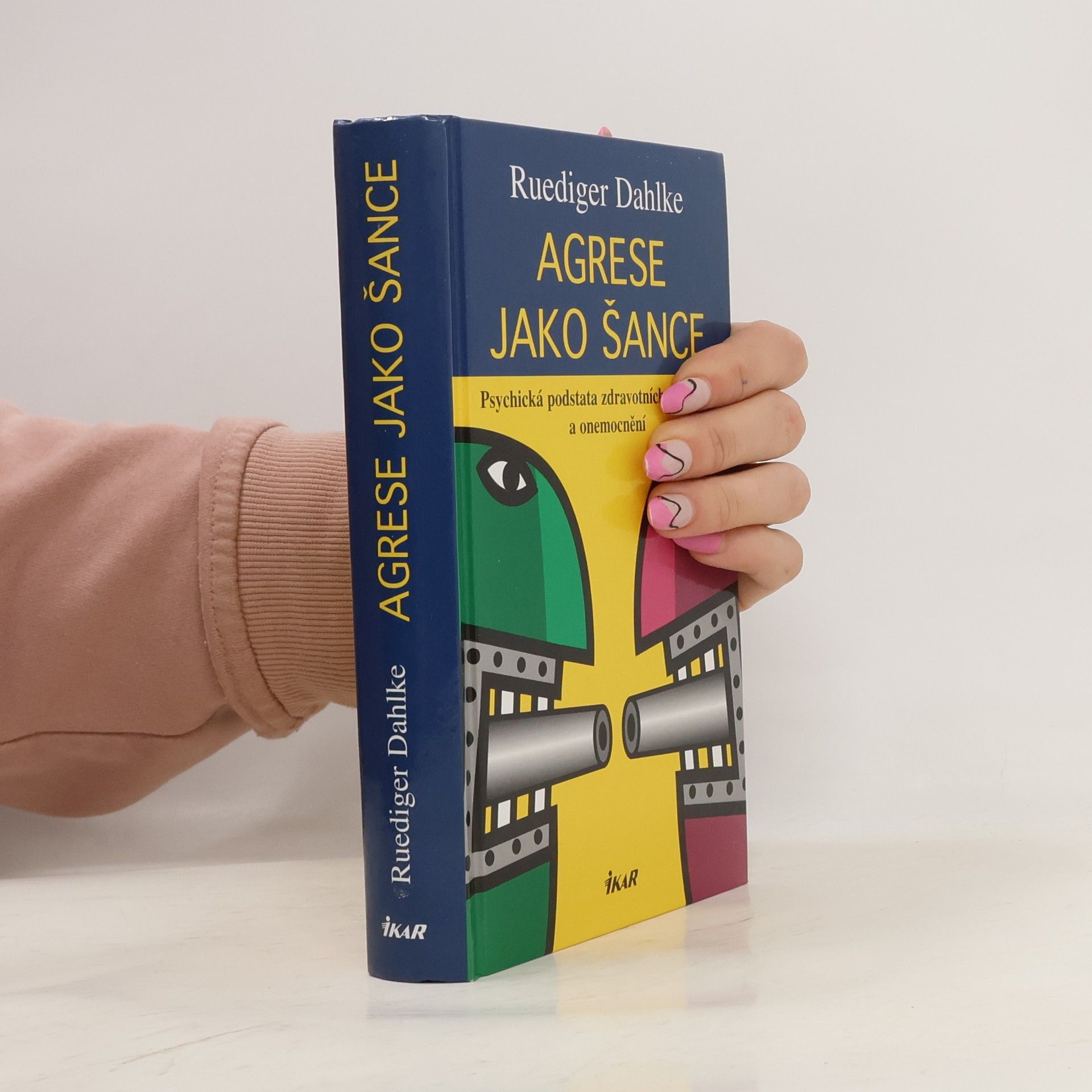 Ruediger Dahlke Agrese jako šance: Psychická podstata zdravotních problémů a onemocnění