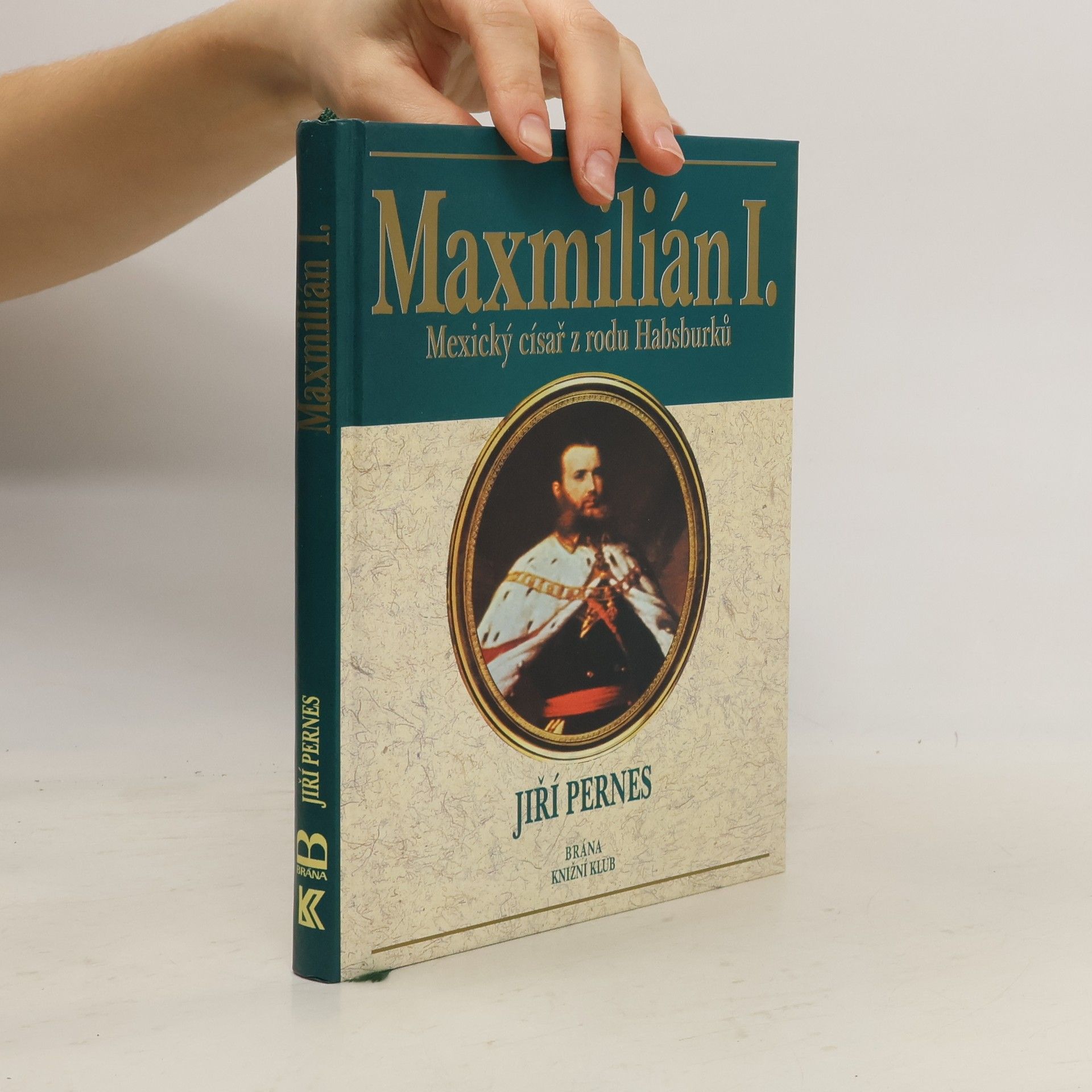 Jiří Pernes Maxmilián I. : mexický císař z rodu Habsburků
