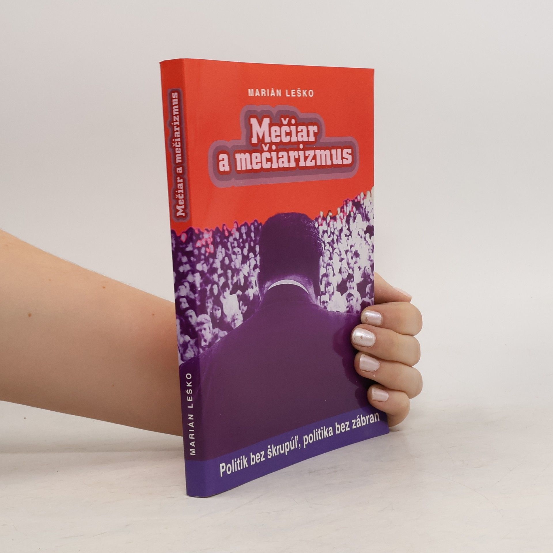 Marián Leško Mečiar a mečiarismus: Politik bez škrupúl, politika bez zábran